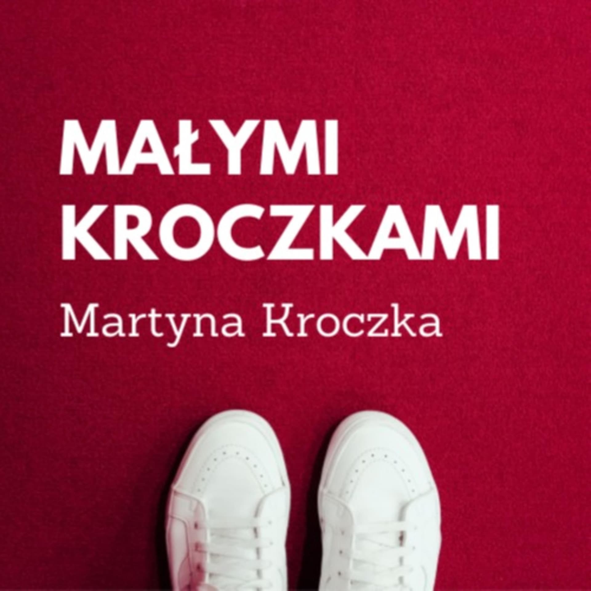 Małymi kroczkami - Podcasts