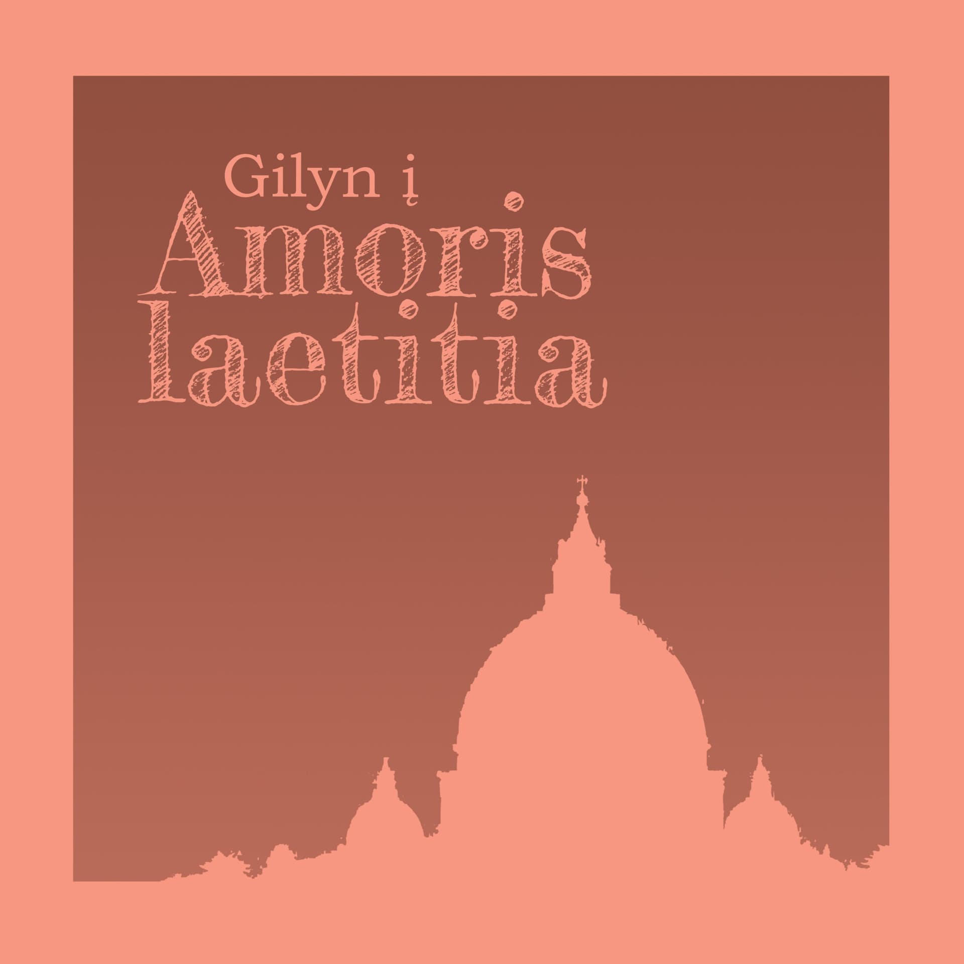 Gilyn į Amoris laetitia - Podcasts