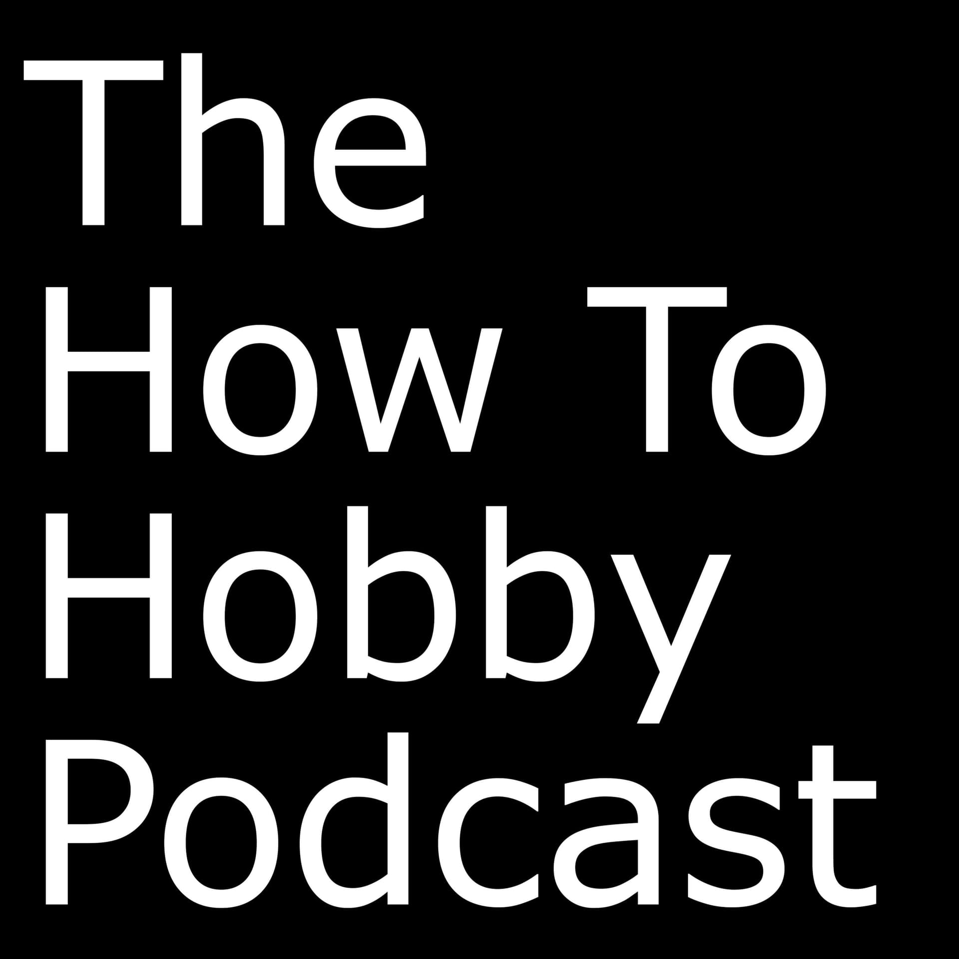 How To Hobby Podcast - Podcasts