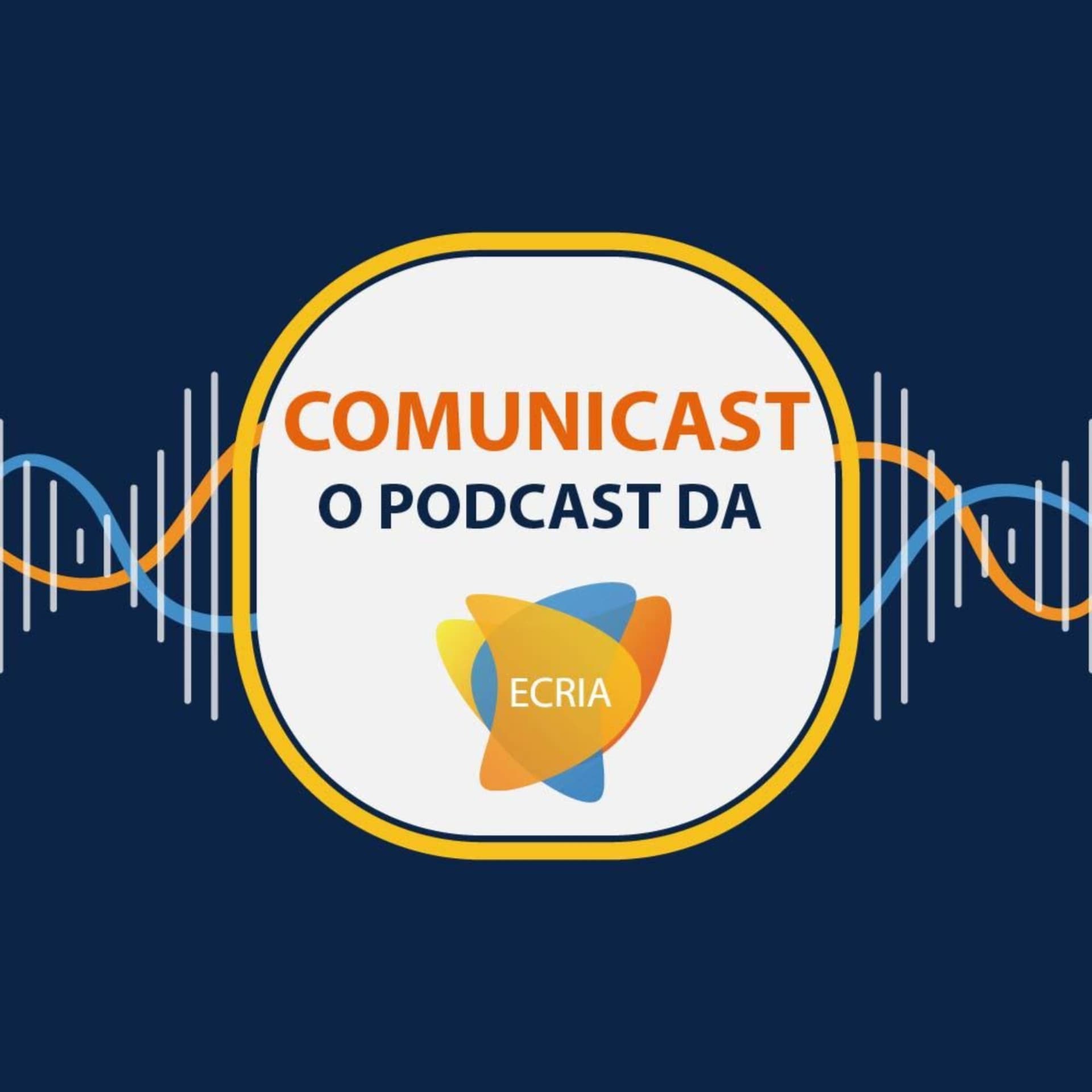 Comunicast: O Podcast da ECRIA - Podcasts