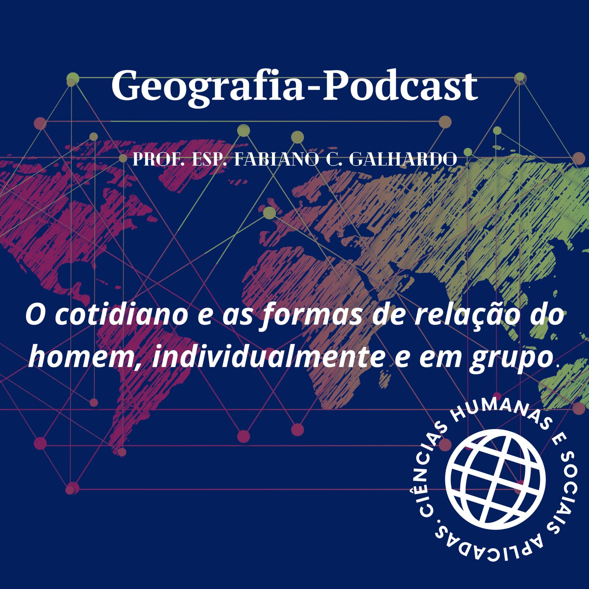 Geografia podcast. As formas de relação do homem, individualmente e em grupo em seu cotidiano. - Podcasts