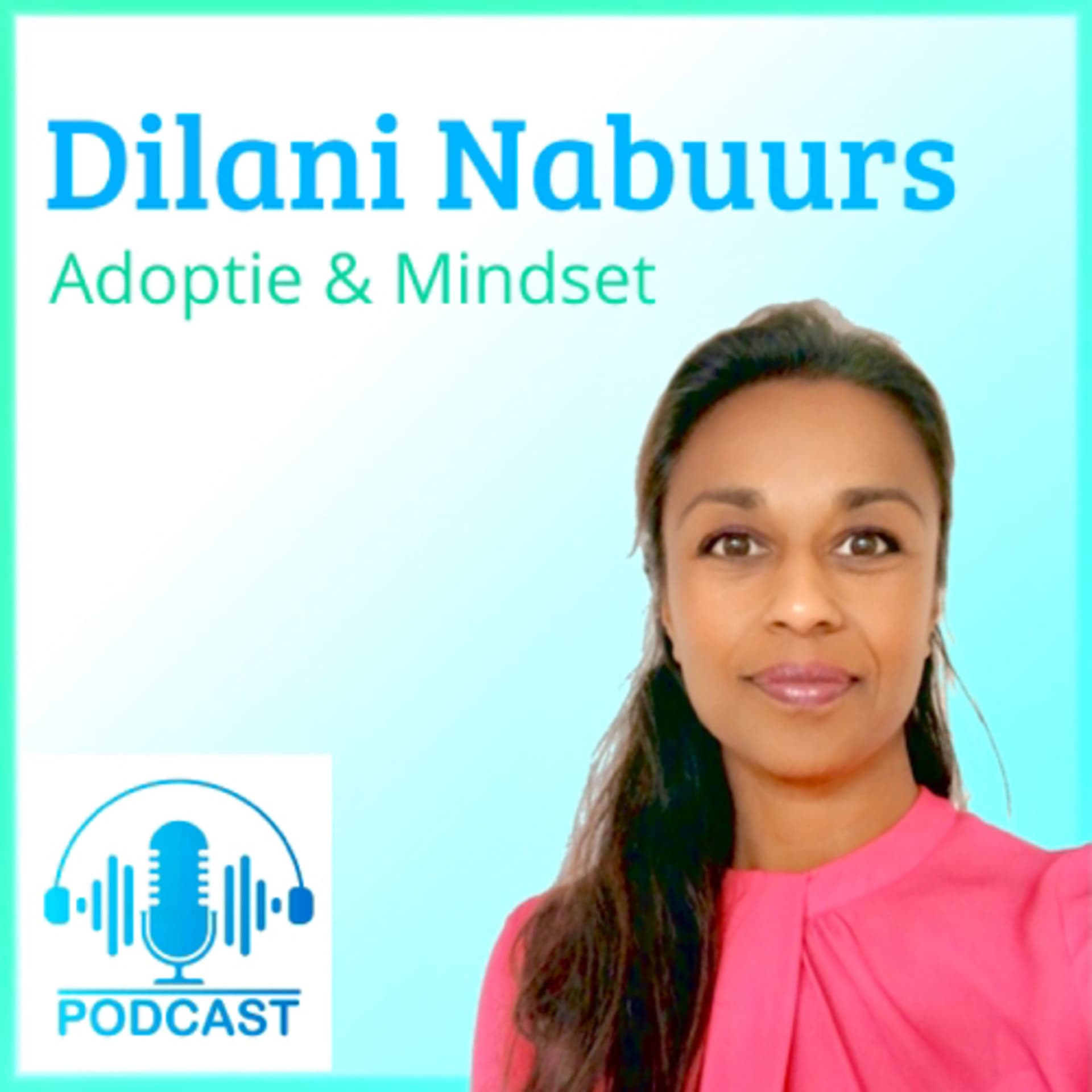 Dilani Nabuurs - Adoptie & Mindset - Podcasts
