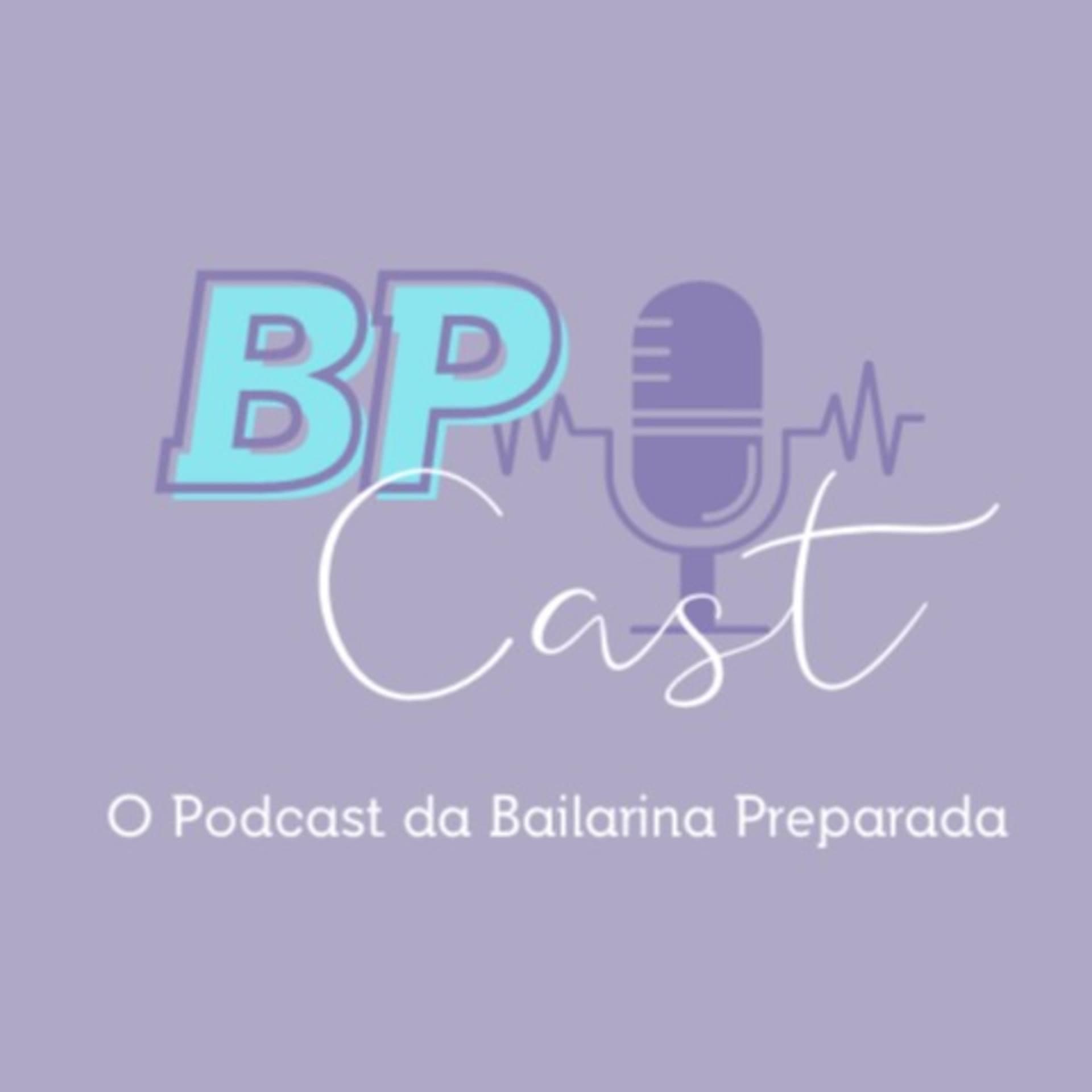 BP Cast | O Podcast da Bailarina Preparada - Podcasts