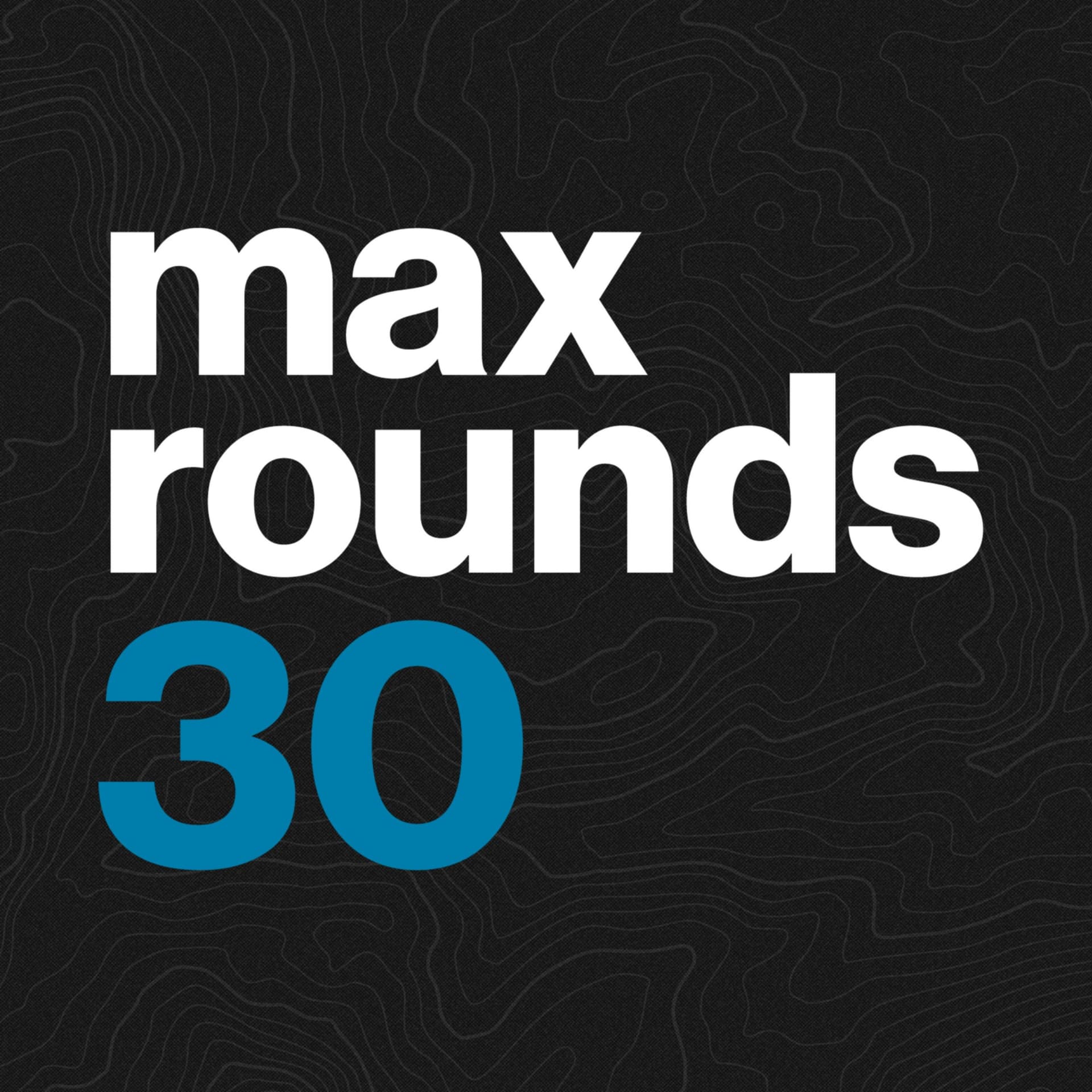 max_rounds 30 - Podcasts