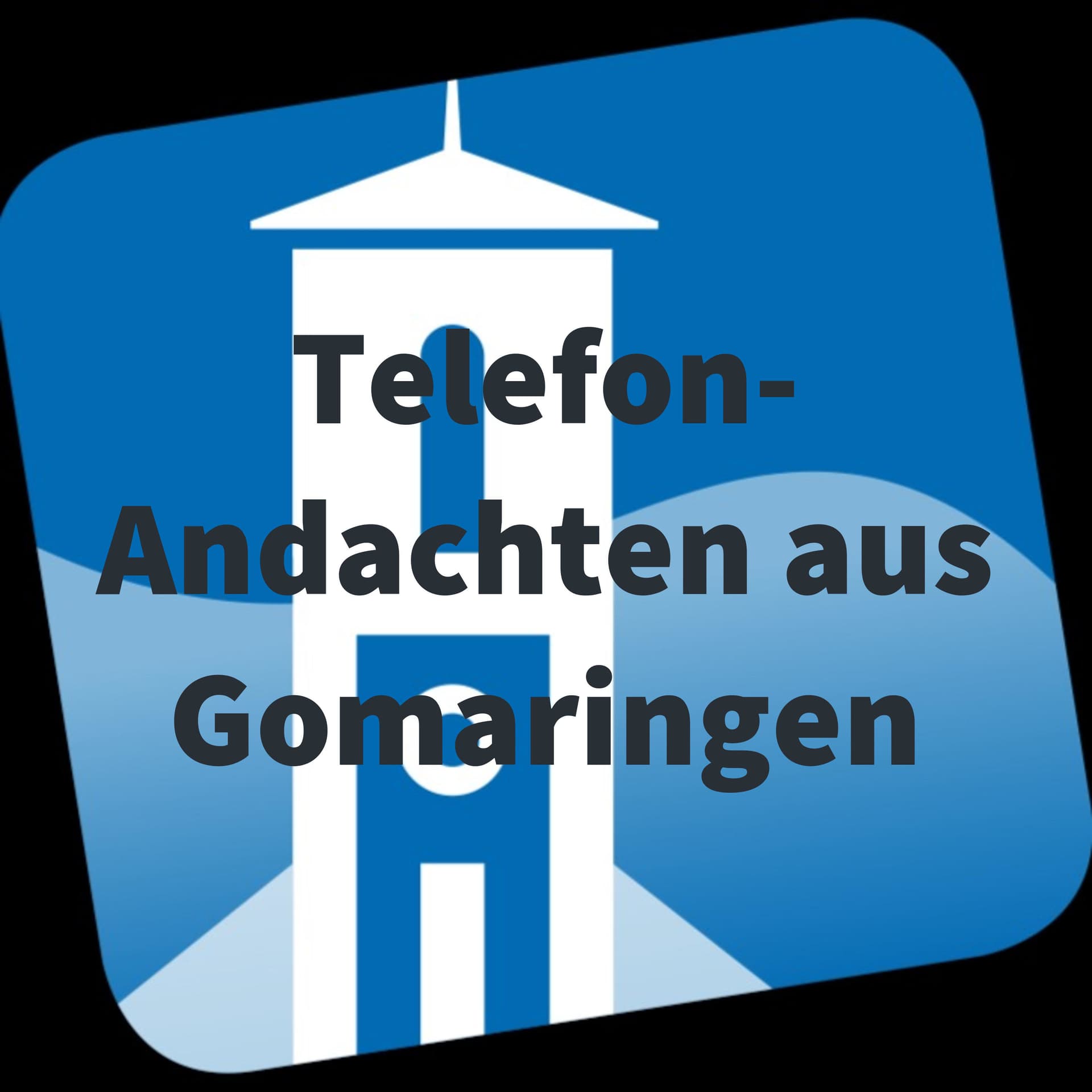 Telefon- Andachten aus Gomaringen - Podcasts