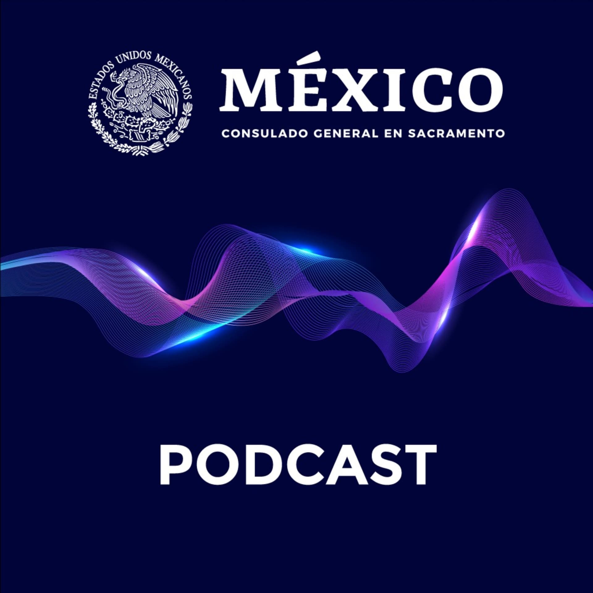 Podcast del Consulado General de México en Sacramento - Podcasts