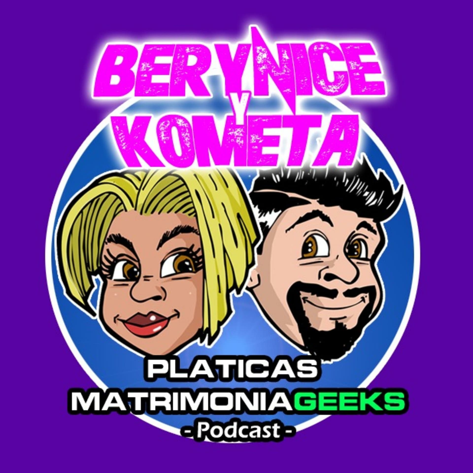 Berynice Y Kometa - Pláticas Matrimoniageeks - Podcasts