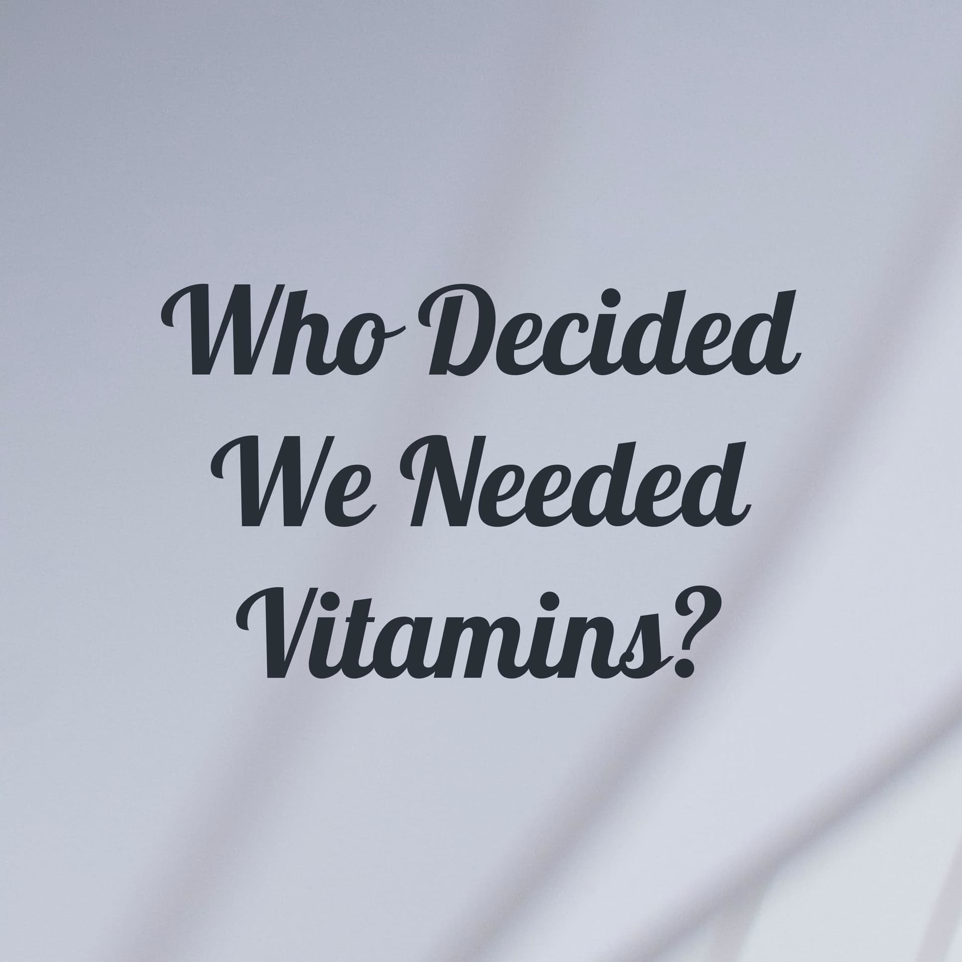 Who Decided We Needed Vitamins? - Podcasts