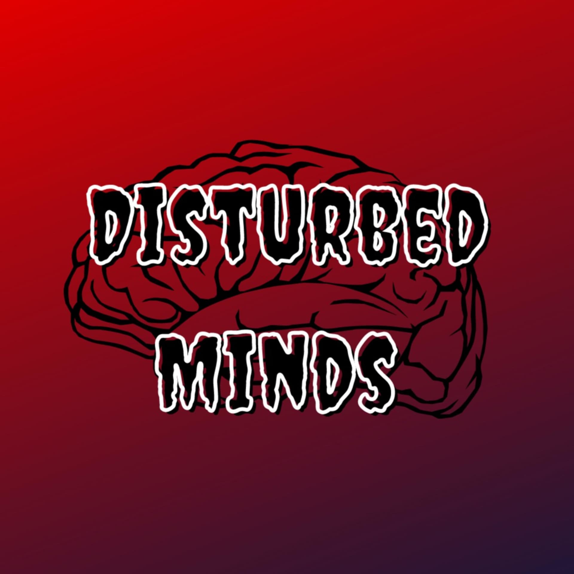 Disturbed Minds - Podcasts