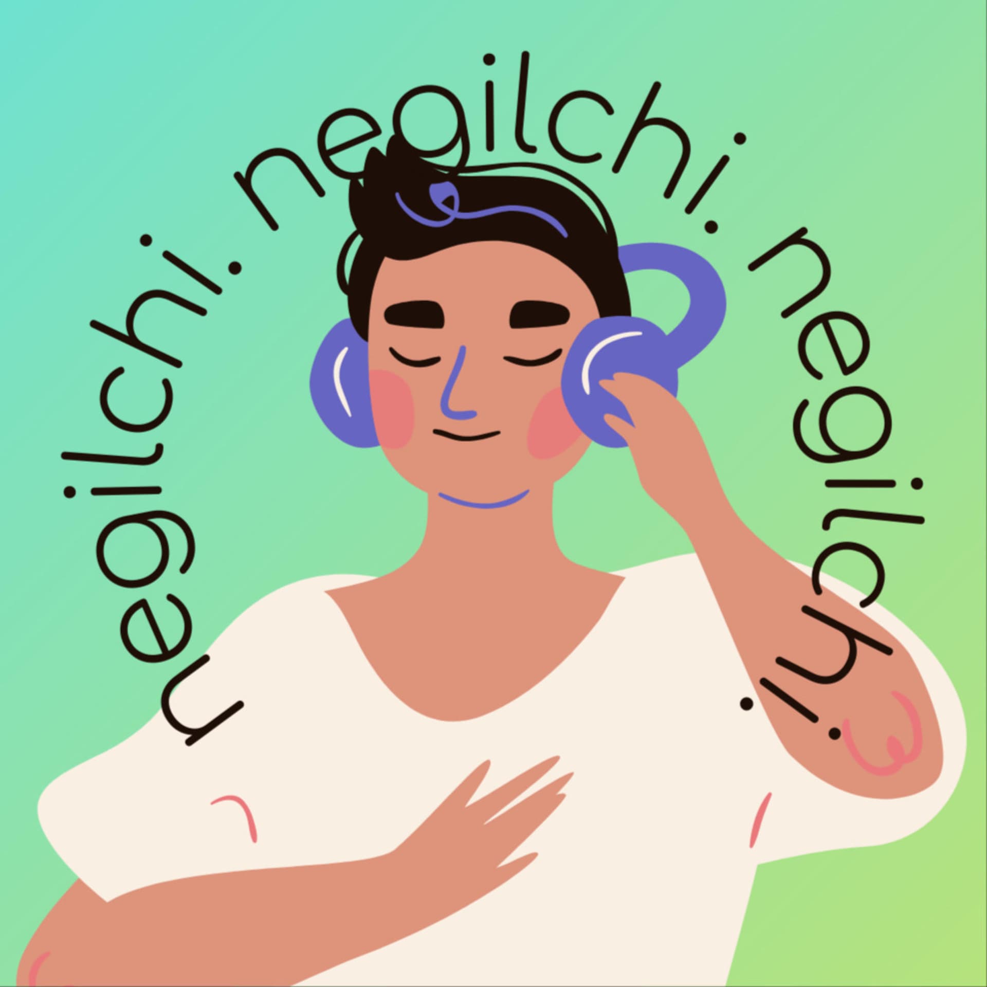 Negilchi - Get ready for heartwarming emotions - Podcasts