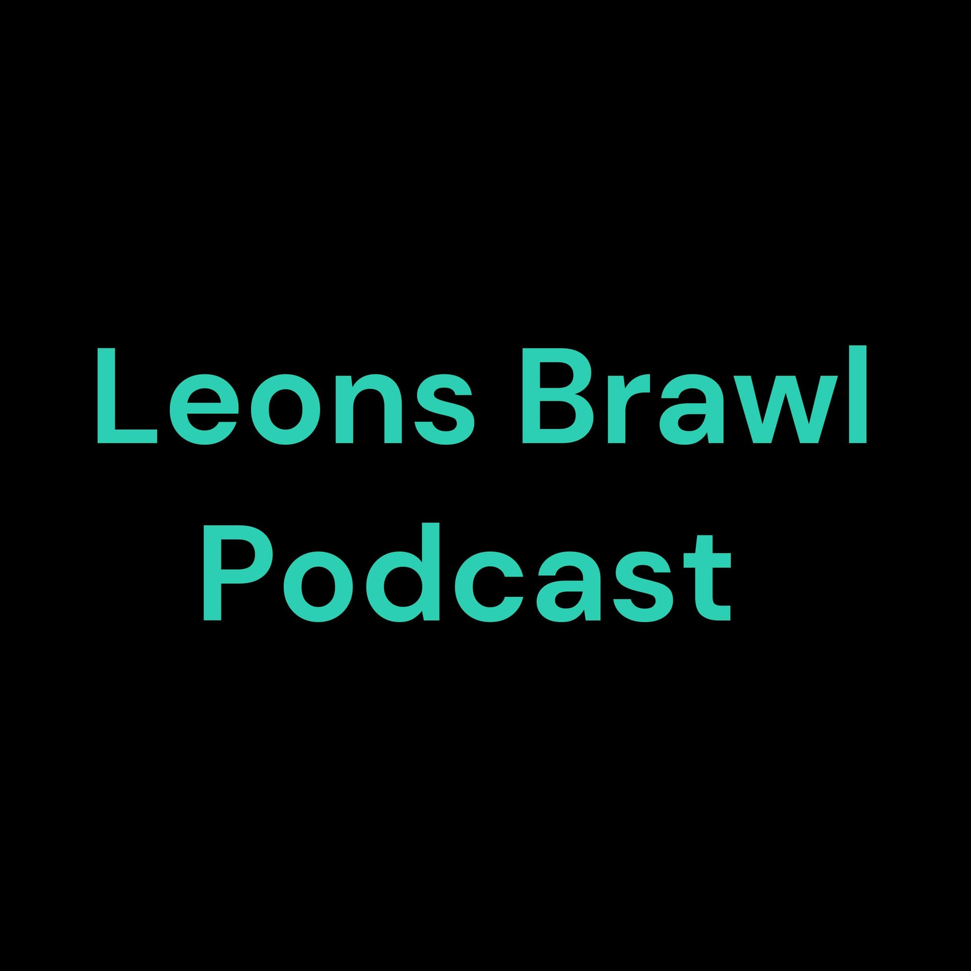 Leons Brawl Podcast - Podcasts