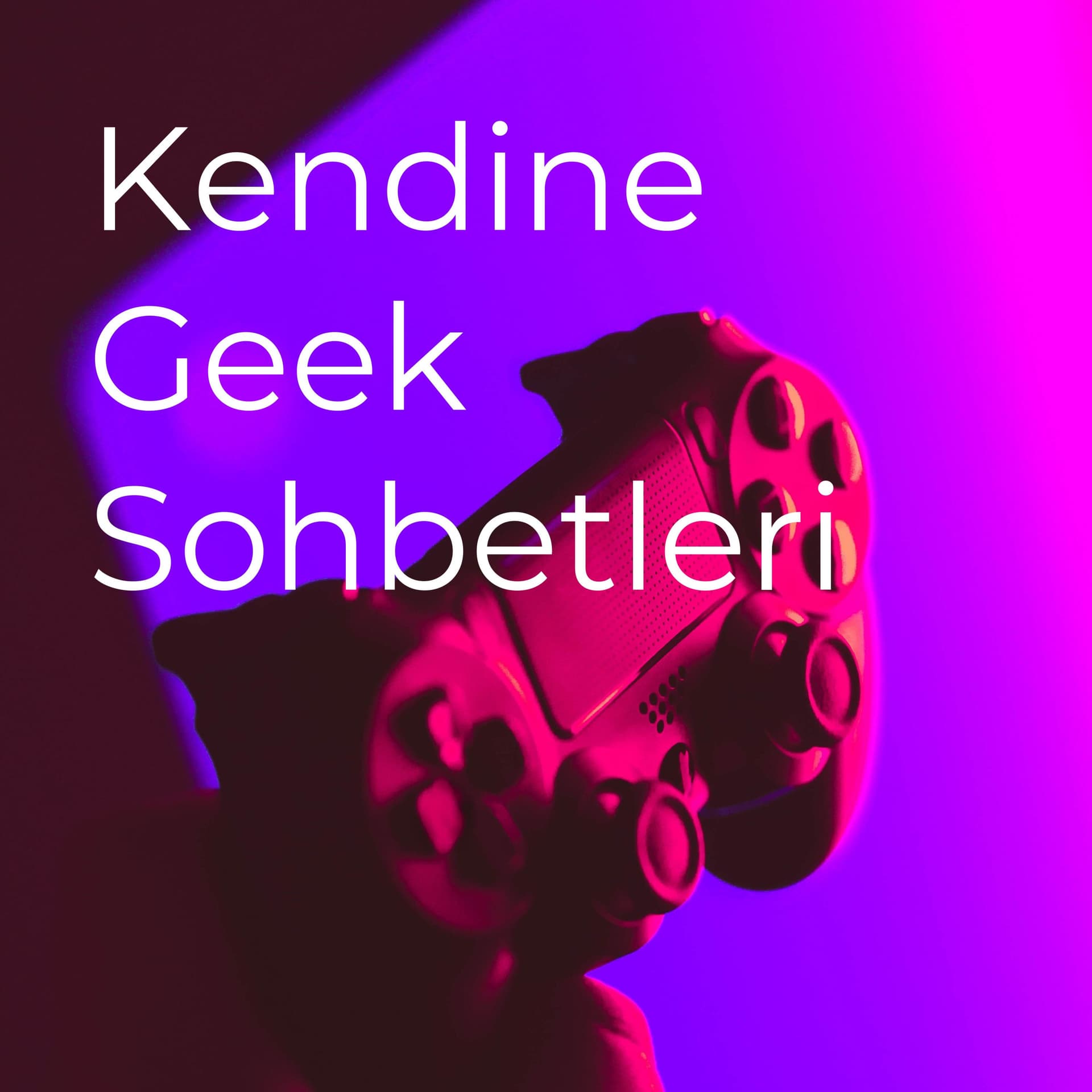 Kendine Geek Sohbetleri - Podcasts