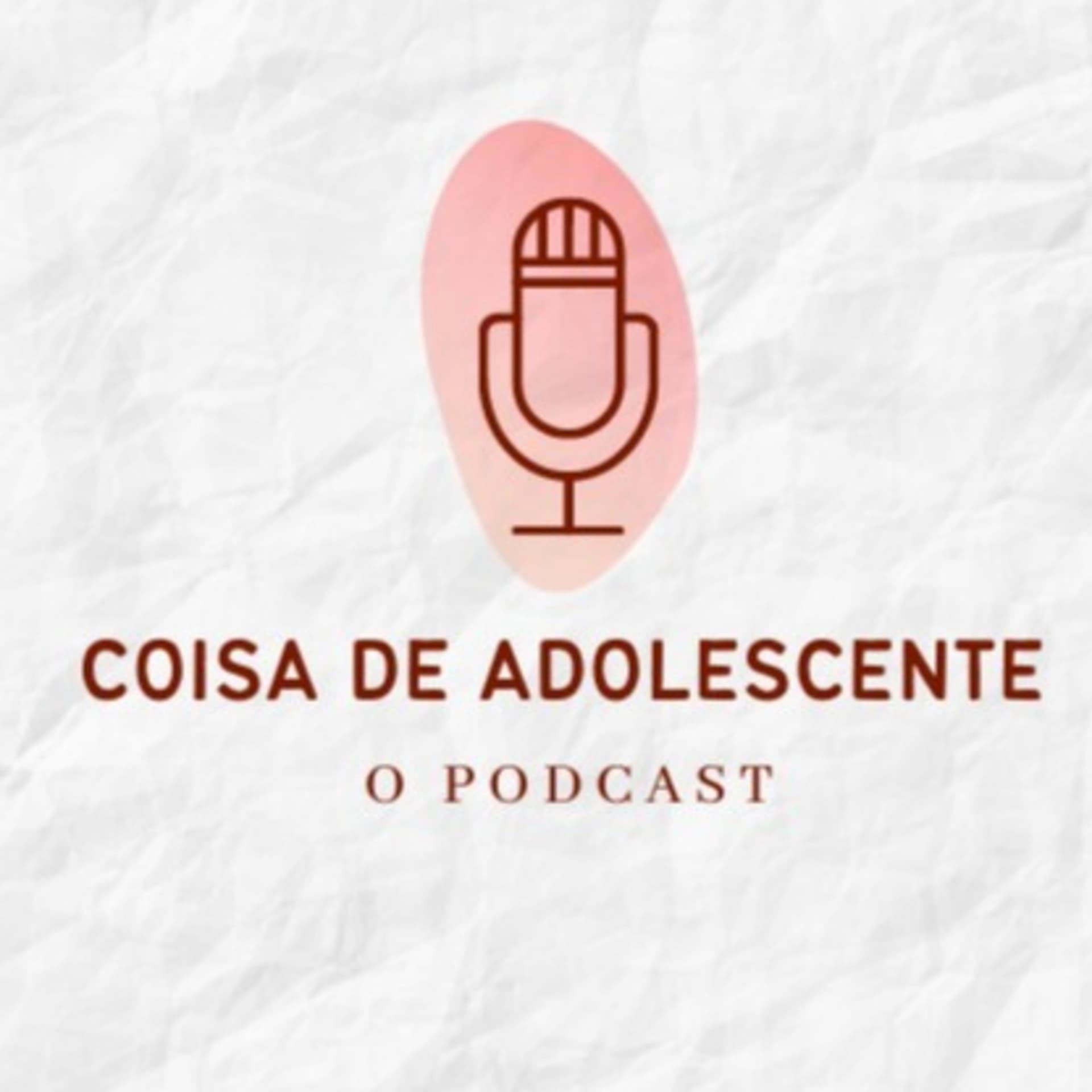 Coisa de Adolescente - Podcasts