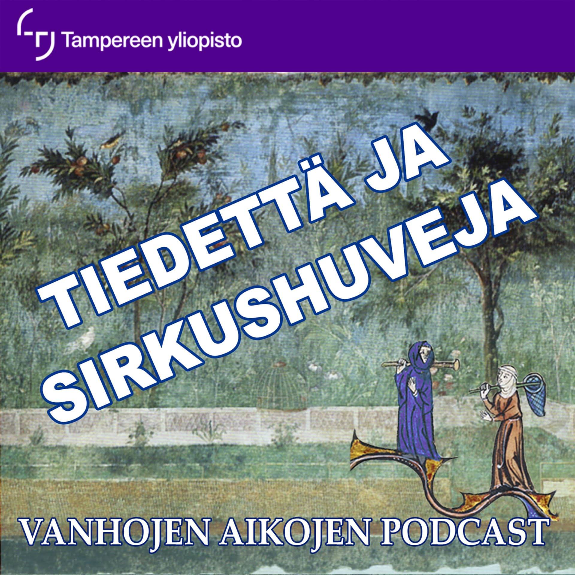 Tiedettä ja sirkushuveja - vanhojen aikojen podcast - Podcasts