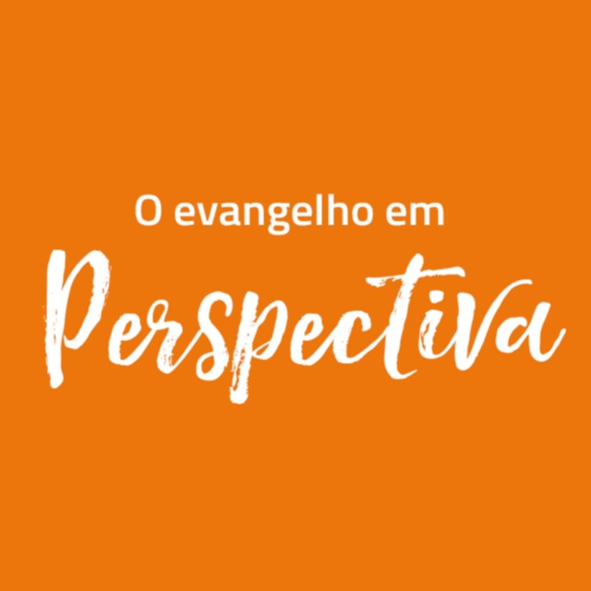 O Evangelho em Perspectiva - Podcasts