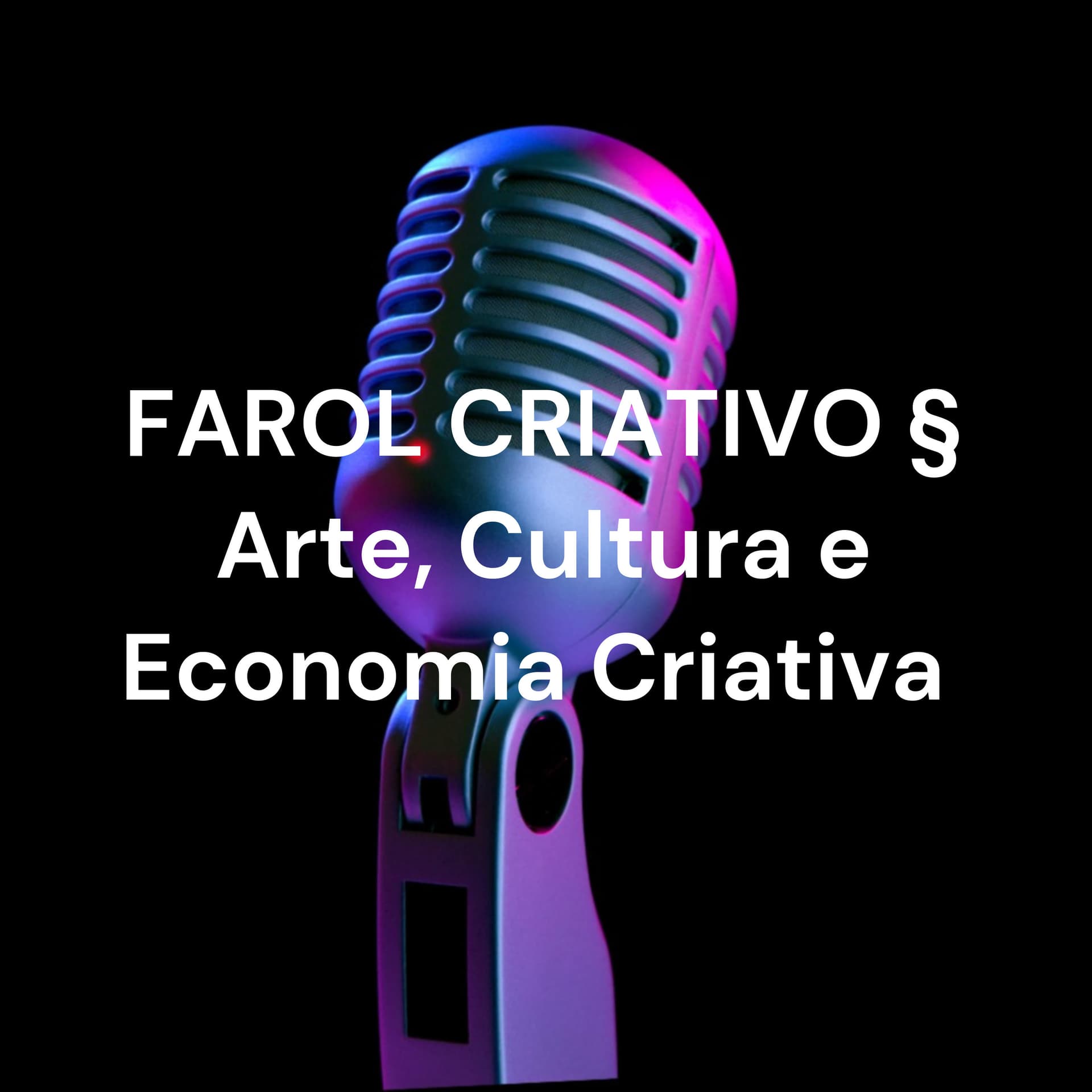FAROL CRIATIVO § Arte, Cultura e Economia Criativa - Podcasts