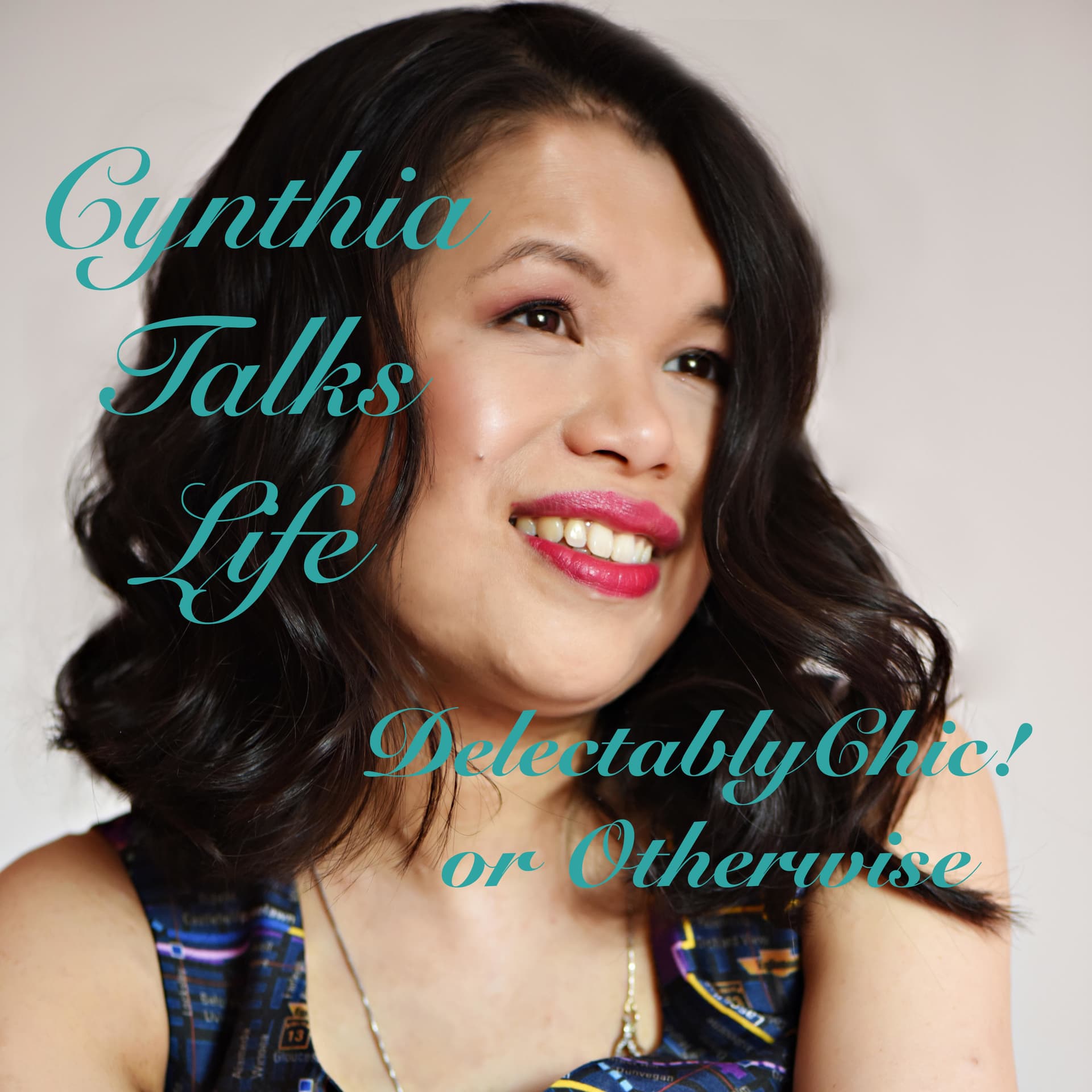 Cynthia Talks Life (DelectablyChic! or Otherwise) - Podcasts