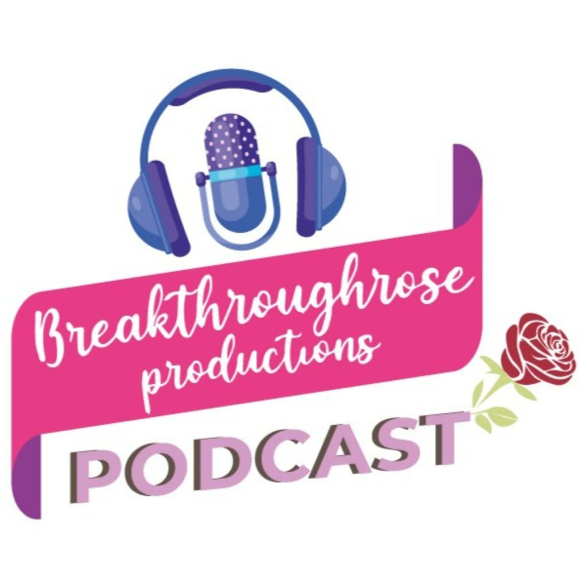 Breakthrough Rose Productions - Podcasts
