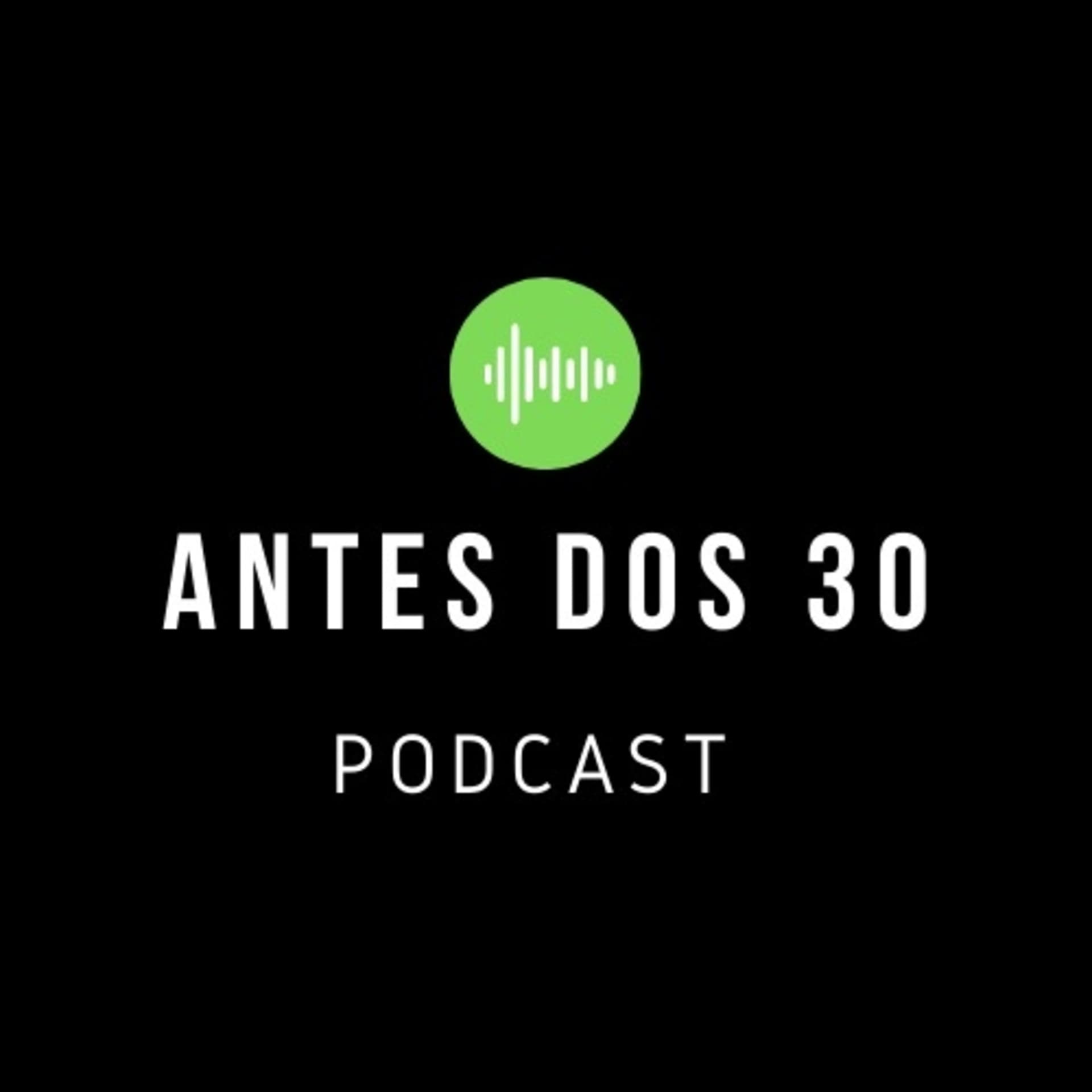 Antes dos 30 Podcast - Podcasts