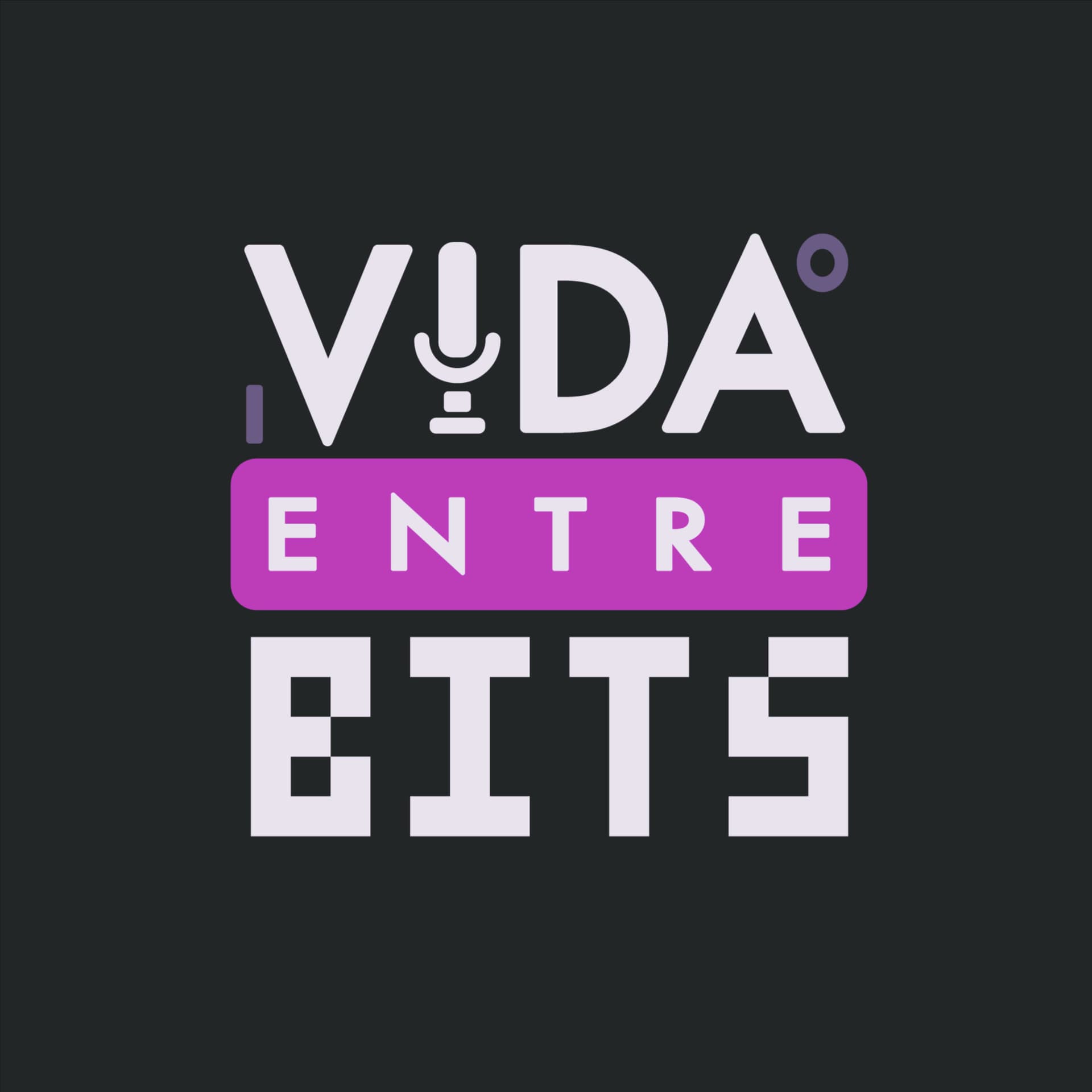 Vida Entre Bits - Podcasts