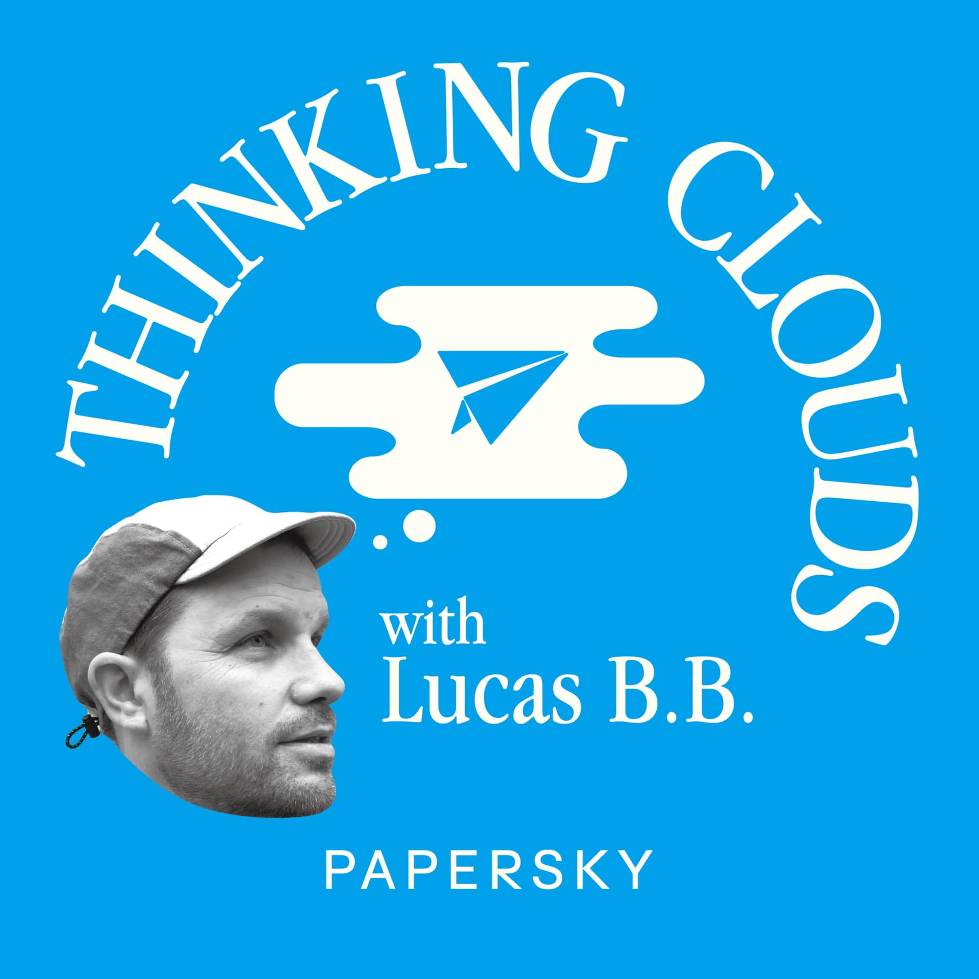 PAPERSKY「THINKING CLOUDS with Lucas B.B. 」 - Podcasts