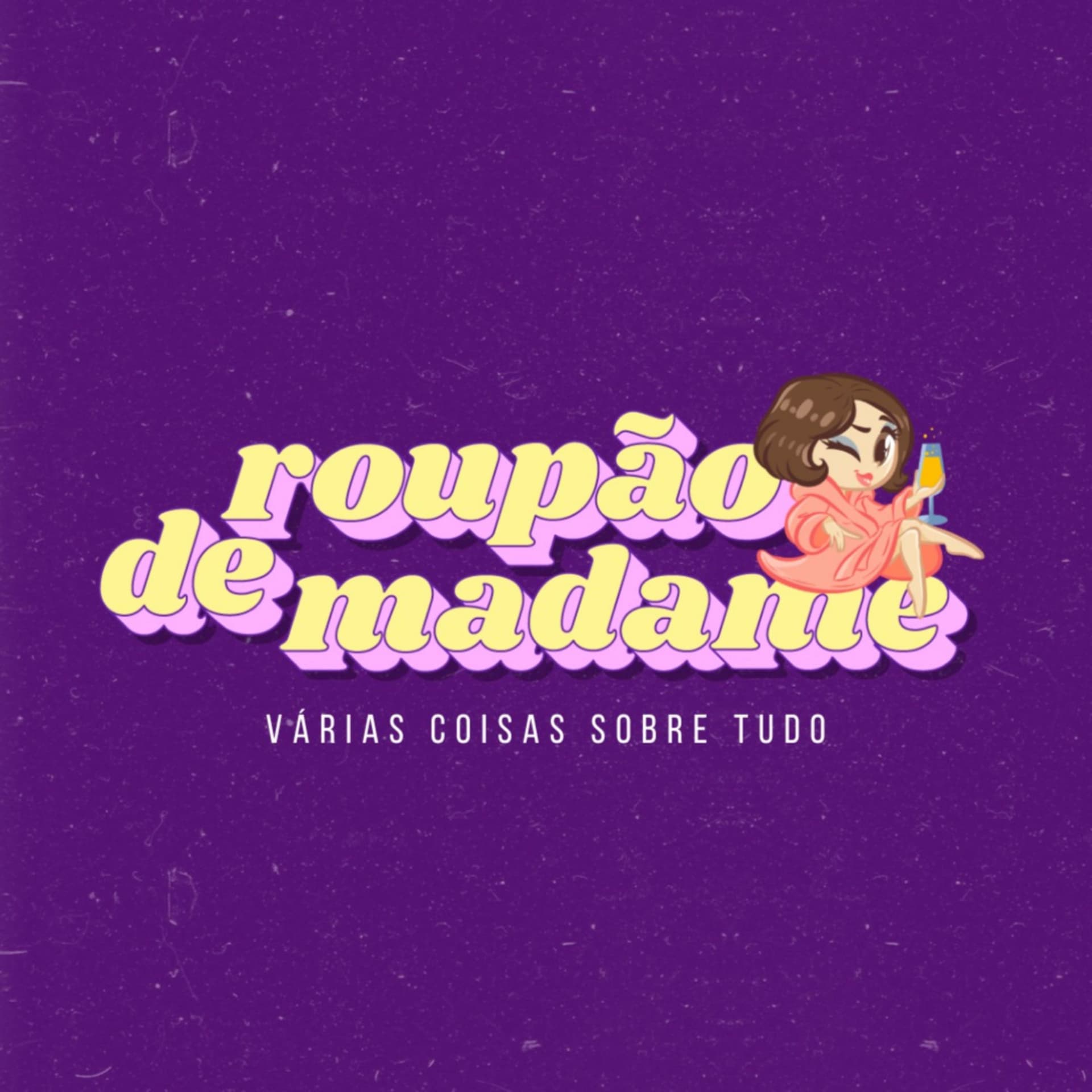 Roupão de Madame - Podcasts