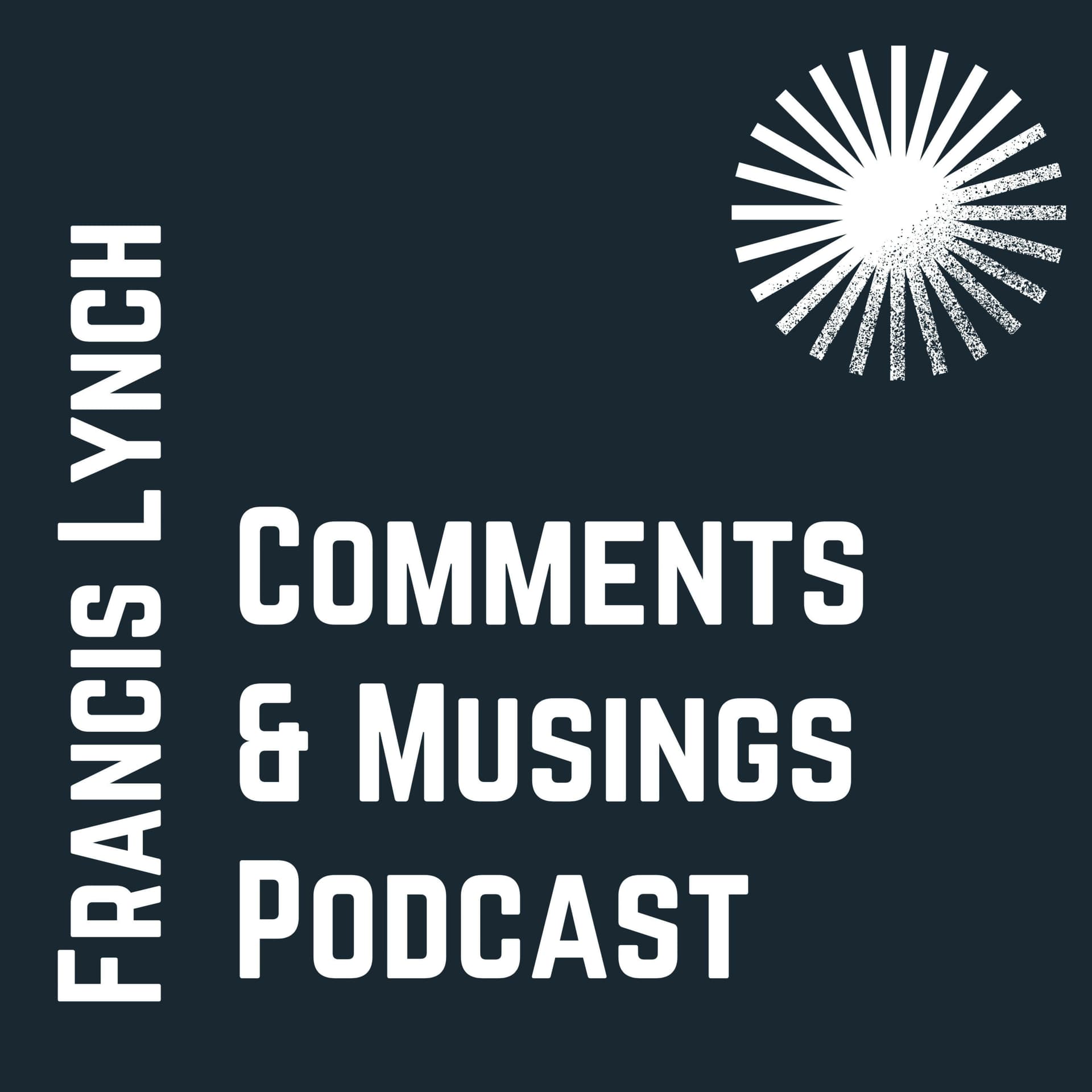 Comments and Musings - Podcasts