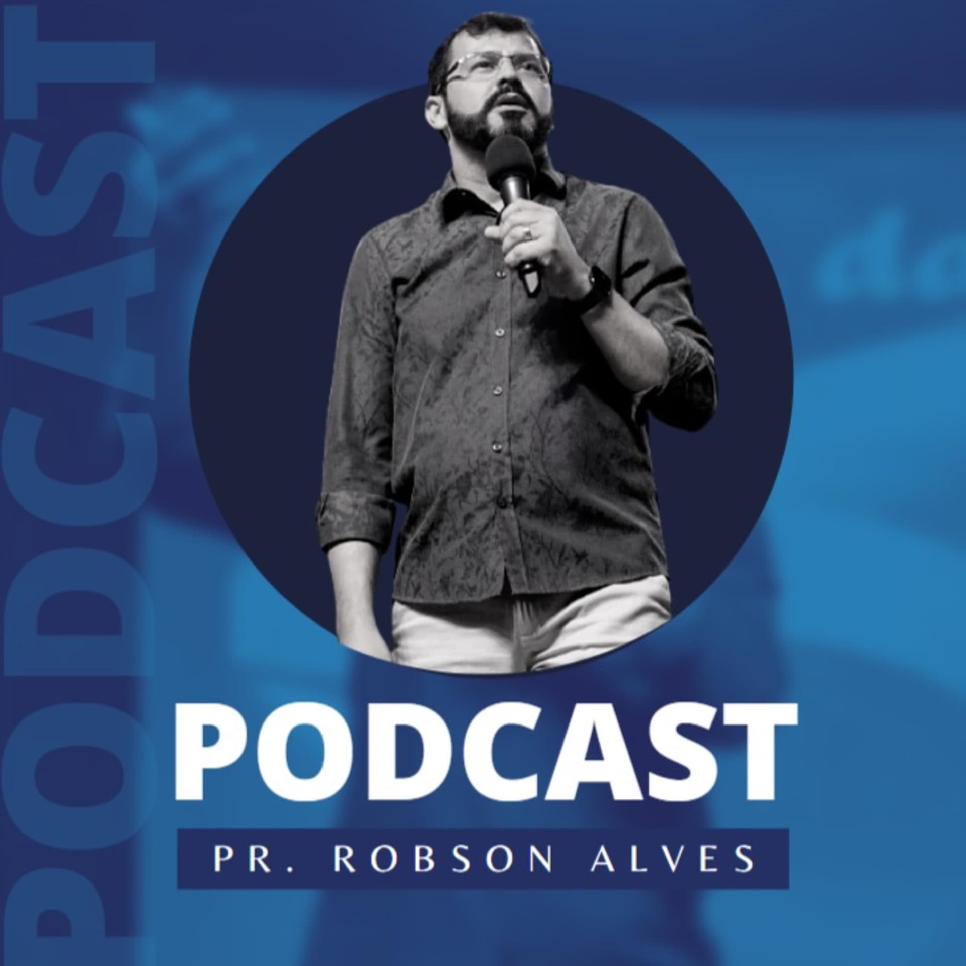Pr. Robson Alves - Podcasts