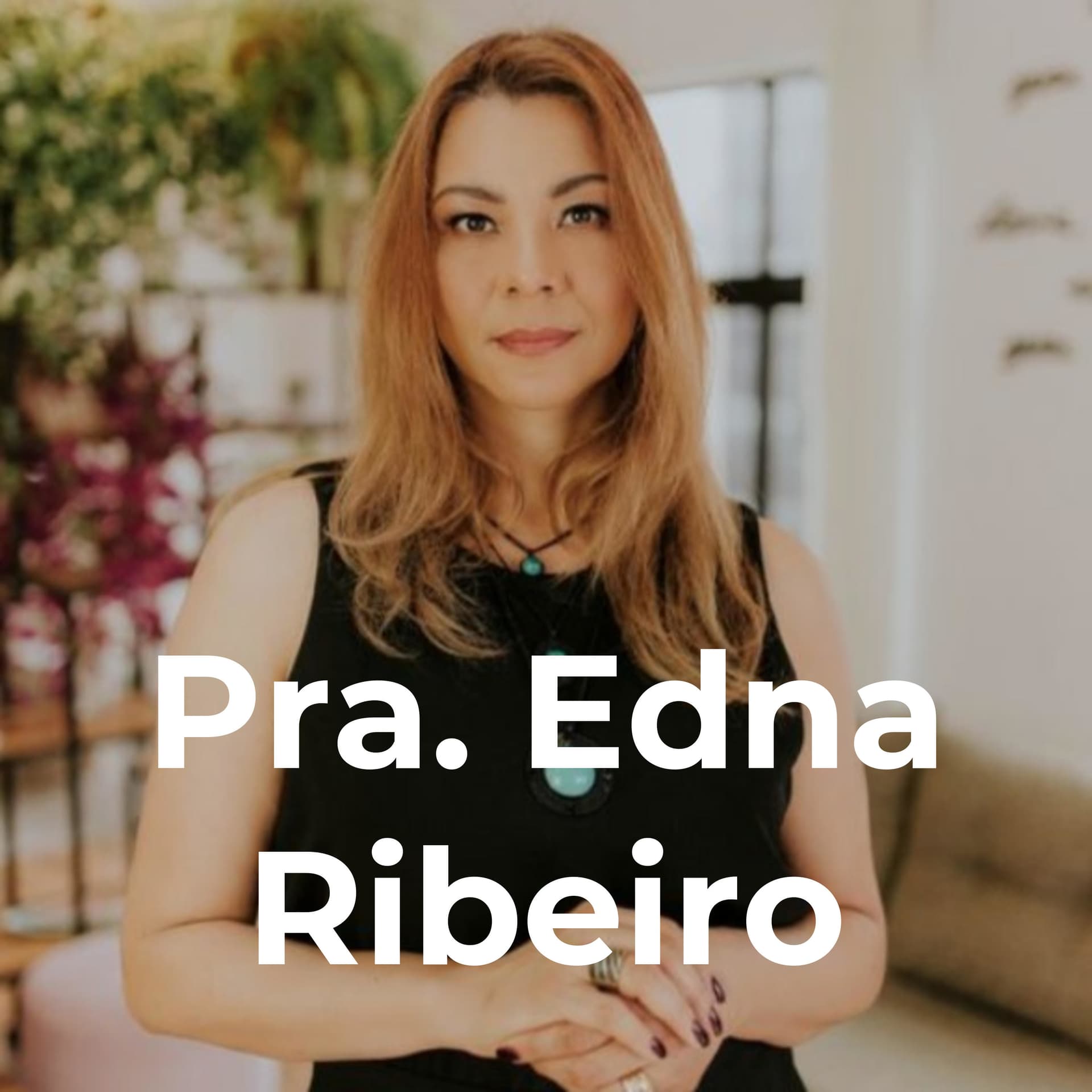 Pra. Edna Ribeiro - Podcasts