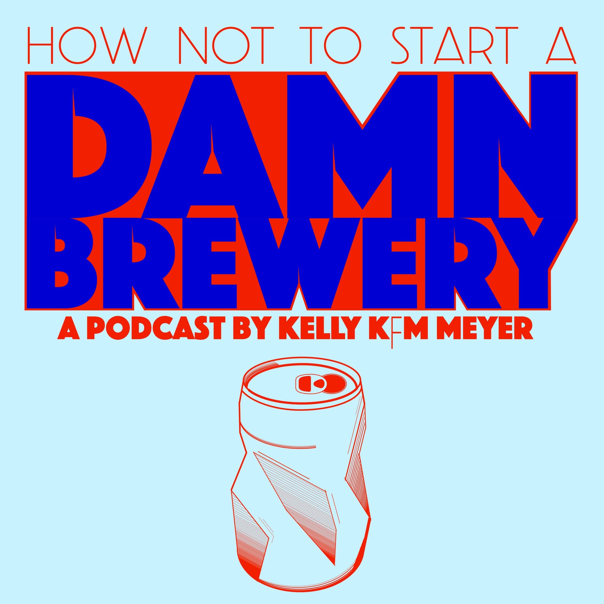 How NOT To Start A Damn Brewery: the podcast - Podcasts
