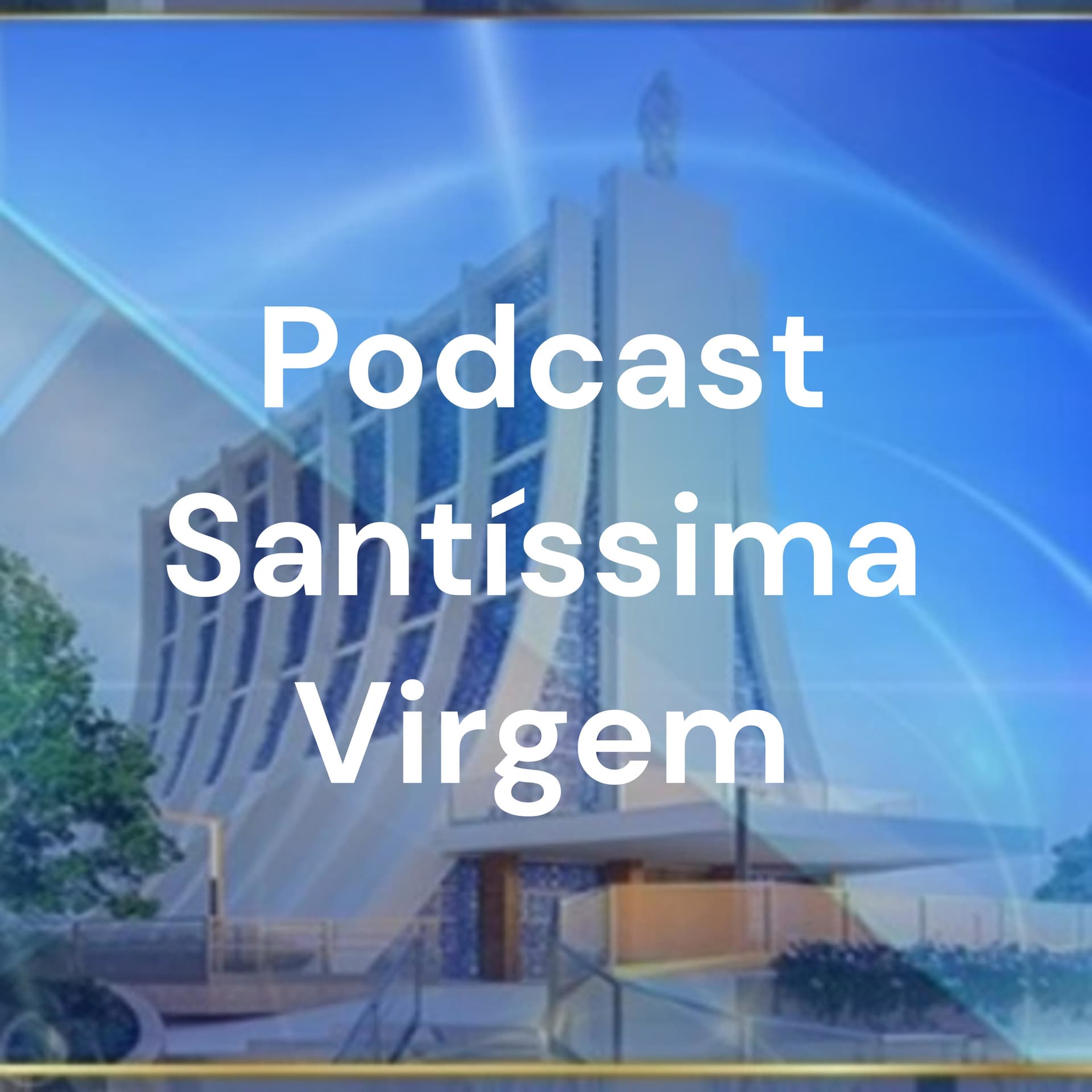 Podcast Santíssima Virgem - Podcasts