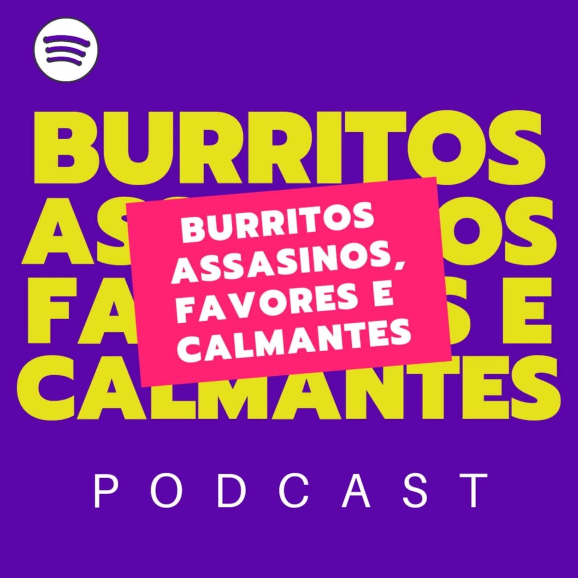 BURRITOS ASSASINOS, FAVORES E CALMANTES - Podcasts