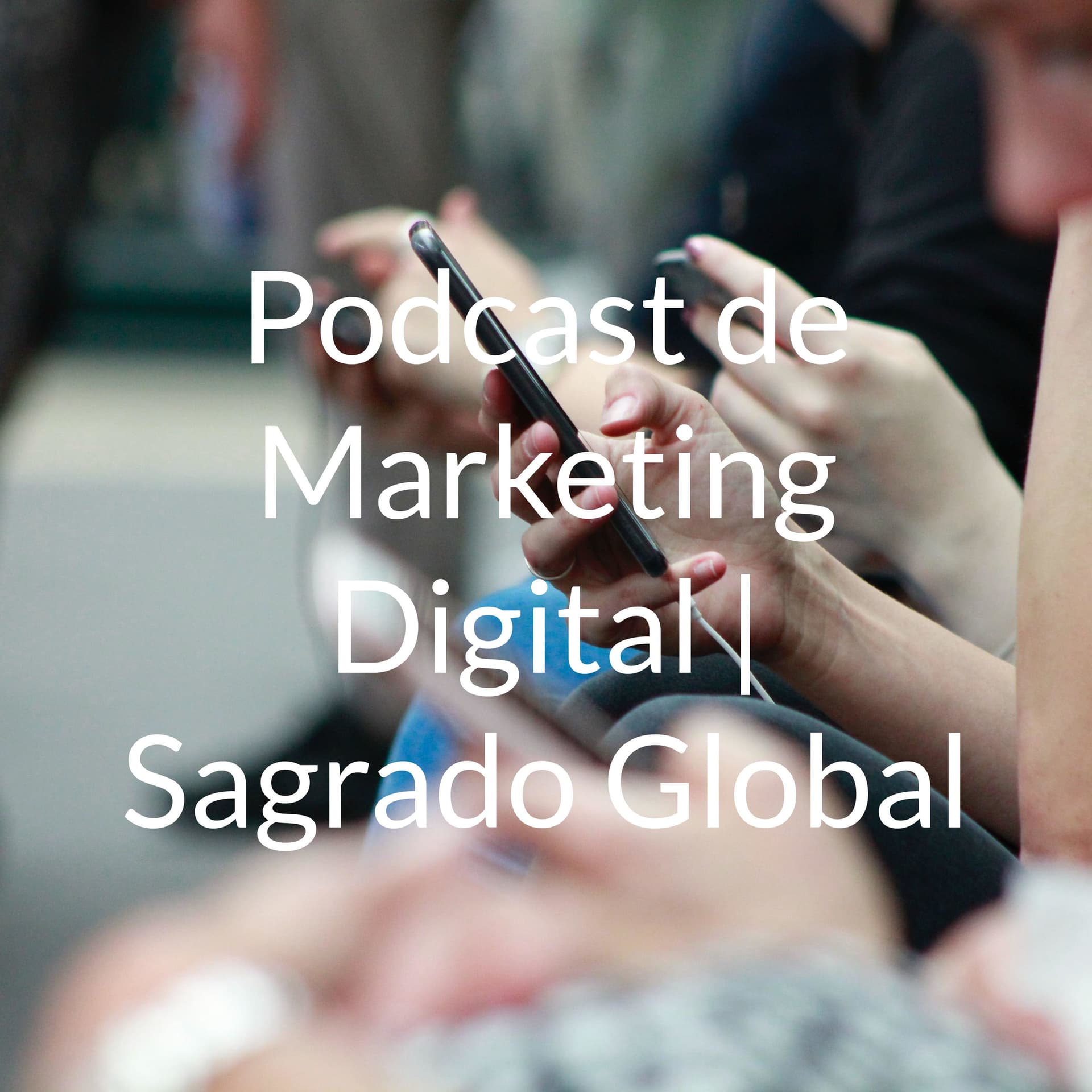 Podcast de Marketing Digital | Sagrado Global - Podcasts