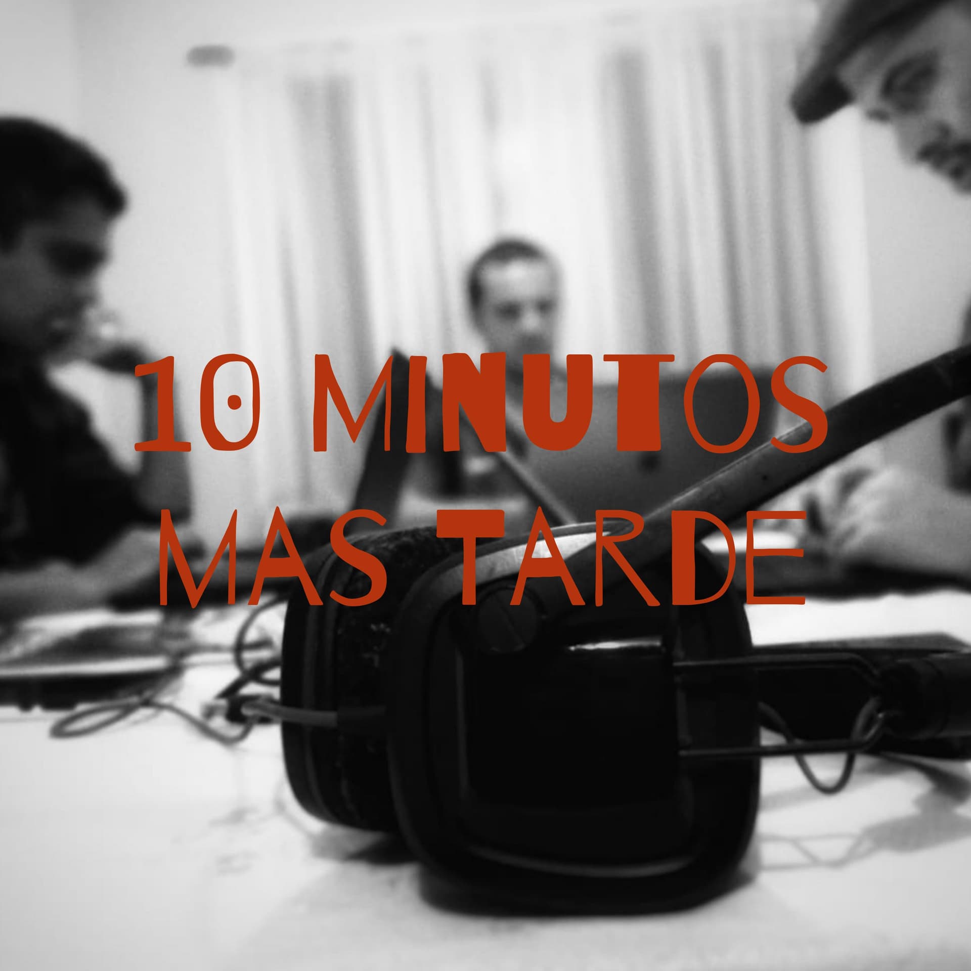 10 Minutos mas Tarde - Podcasts