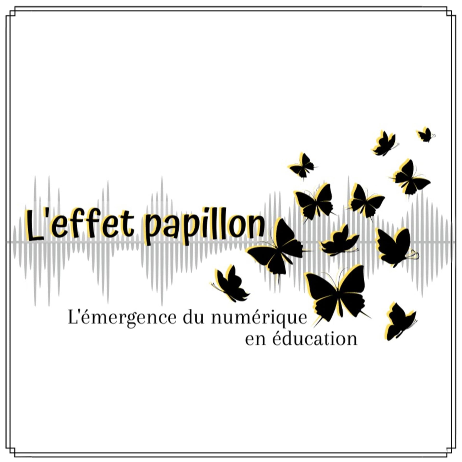 L'effet papillon : l'émergence du numérique en éducation - Podcasts