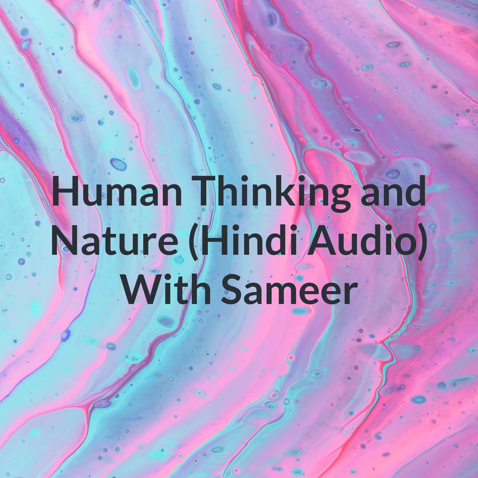 Human Thinking and Nature (Hindi Audio) With Sameer - Podcasts