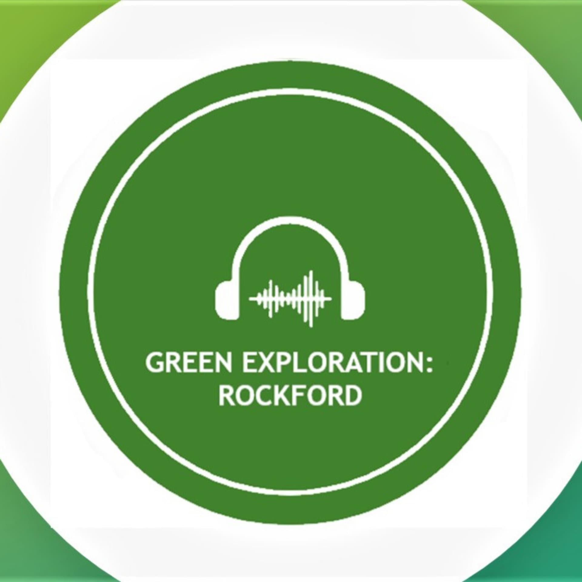 Green Exploration: Rockford - Podcasts