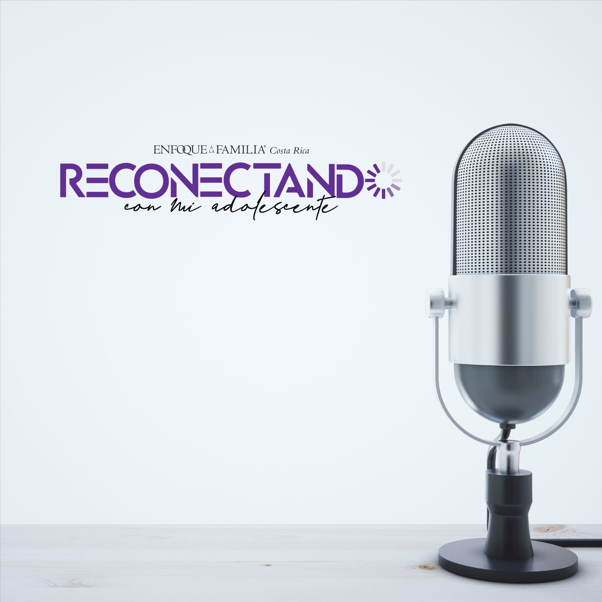 Reconectando Con Mi Adolescente - Enfoque a la Familia Costa Rica - Podcasts