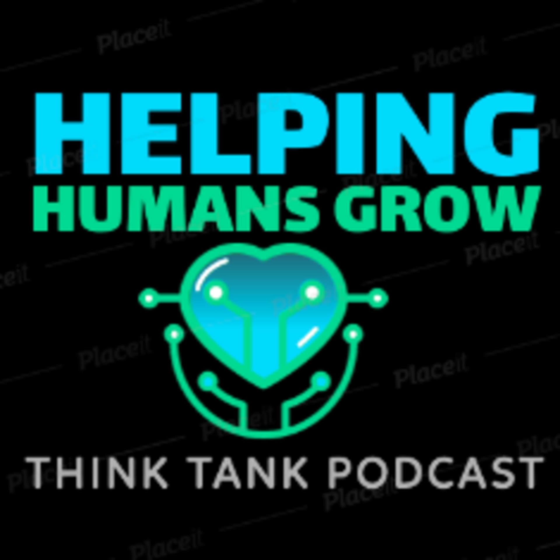 Helping Humans Grow: Think Tank Podcast - Podcasts