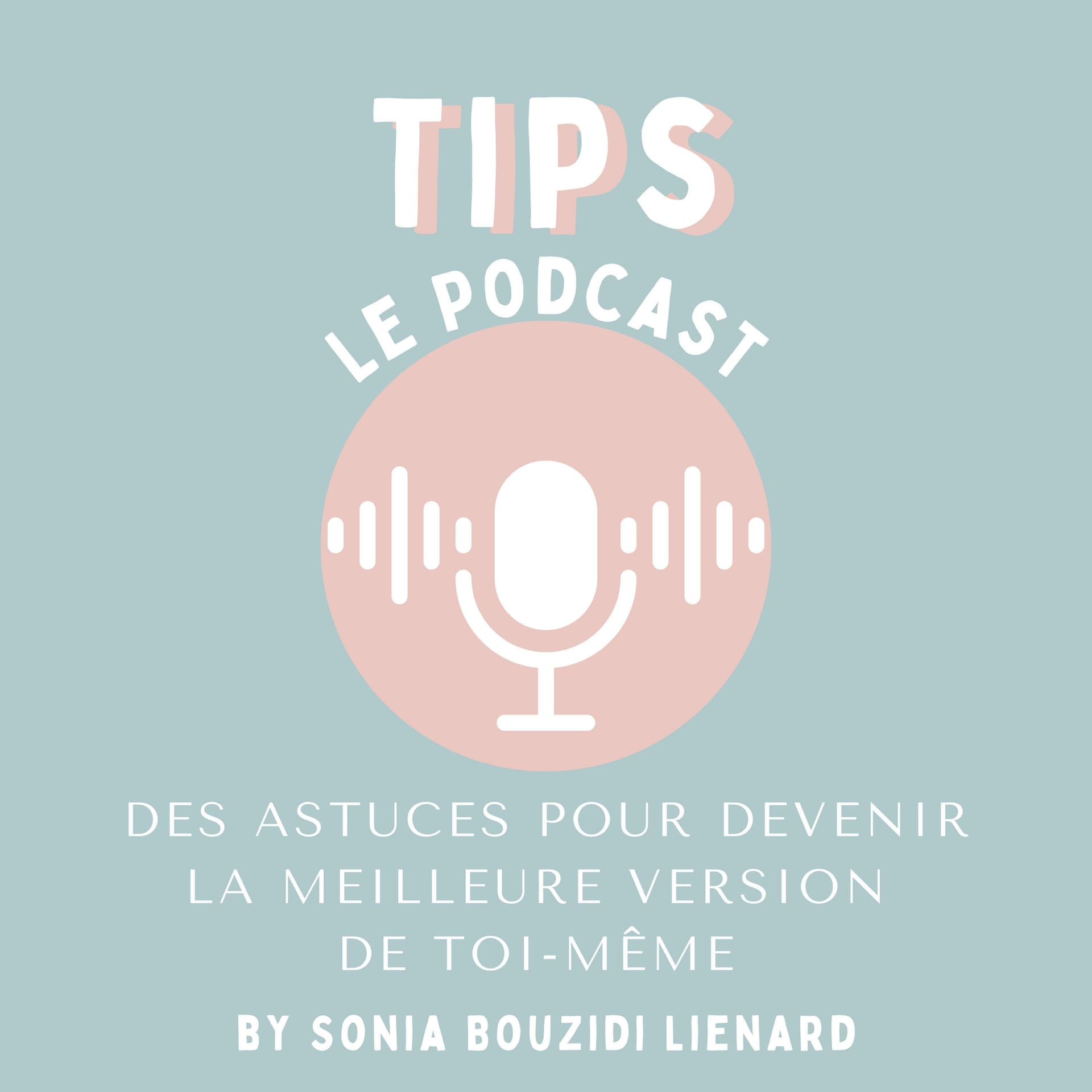 TIPS, le podcast des astuces pour devenir la meilleure version de toi-même - Podcasts