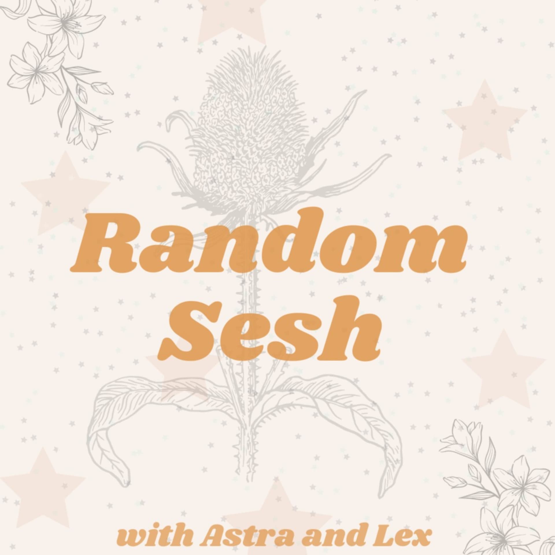 Random Sesh with Astra and Lex - Podcasts