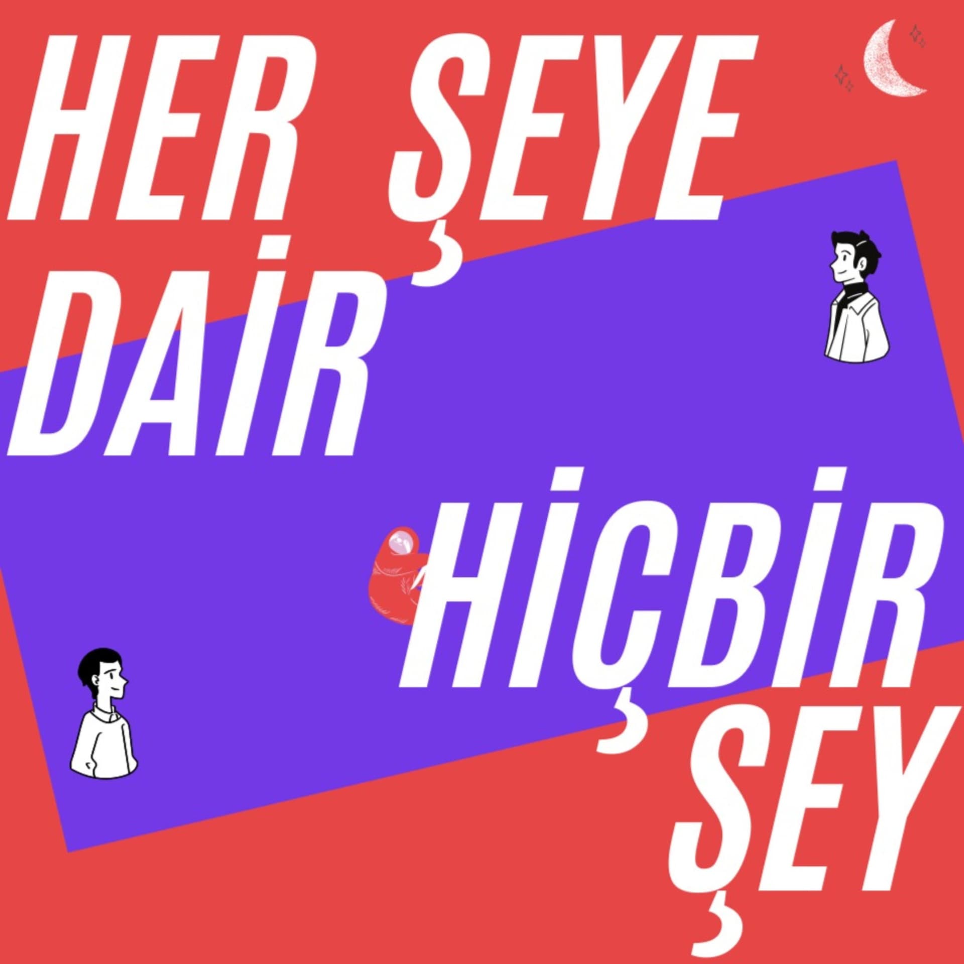 Her şeye dair Hiçbir şey! - Podcasts