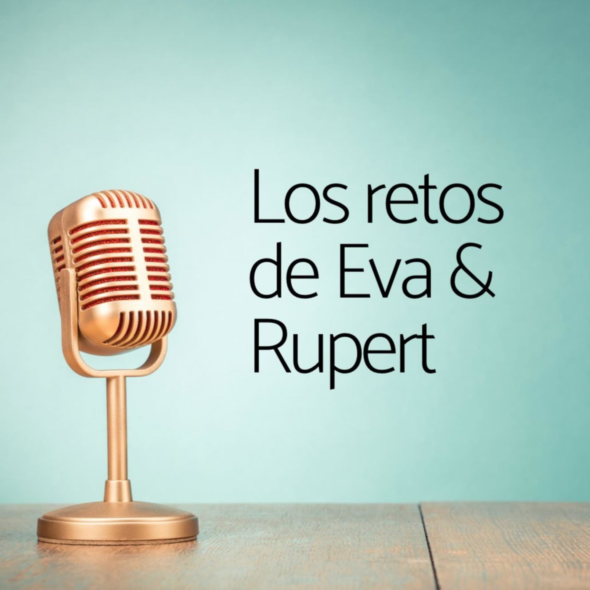 Los retos de Eva y Rupert - Podcasts