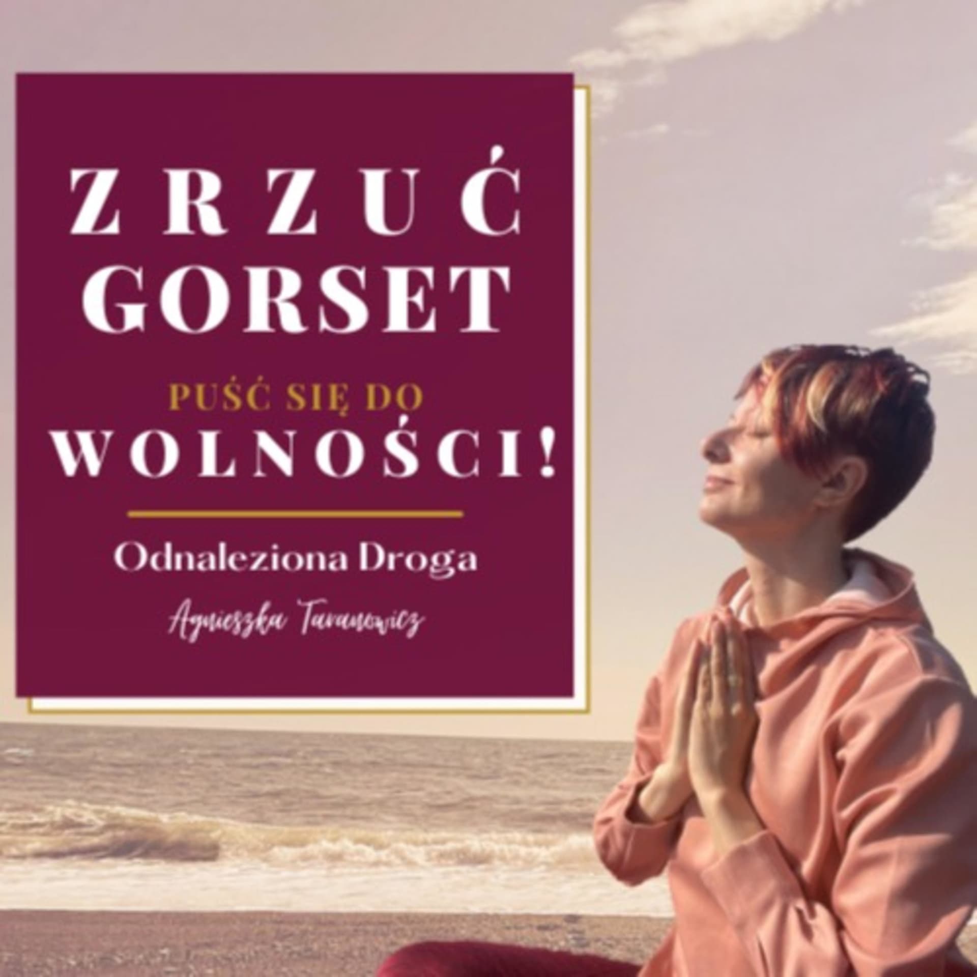 ZRZUĆ GORSET. PUŚĆ SIĘ DO WOLNOŚCI! - Podcasts