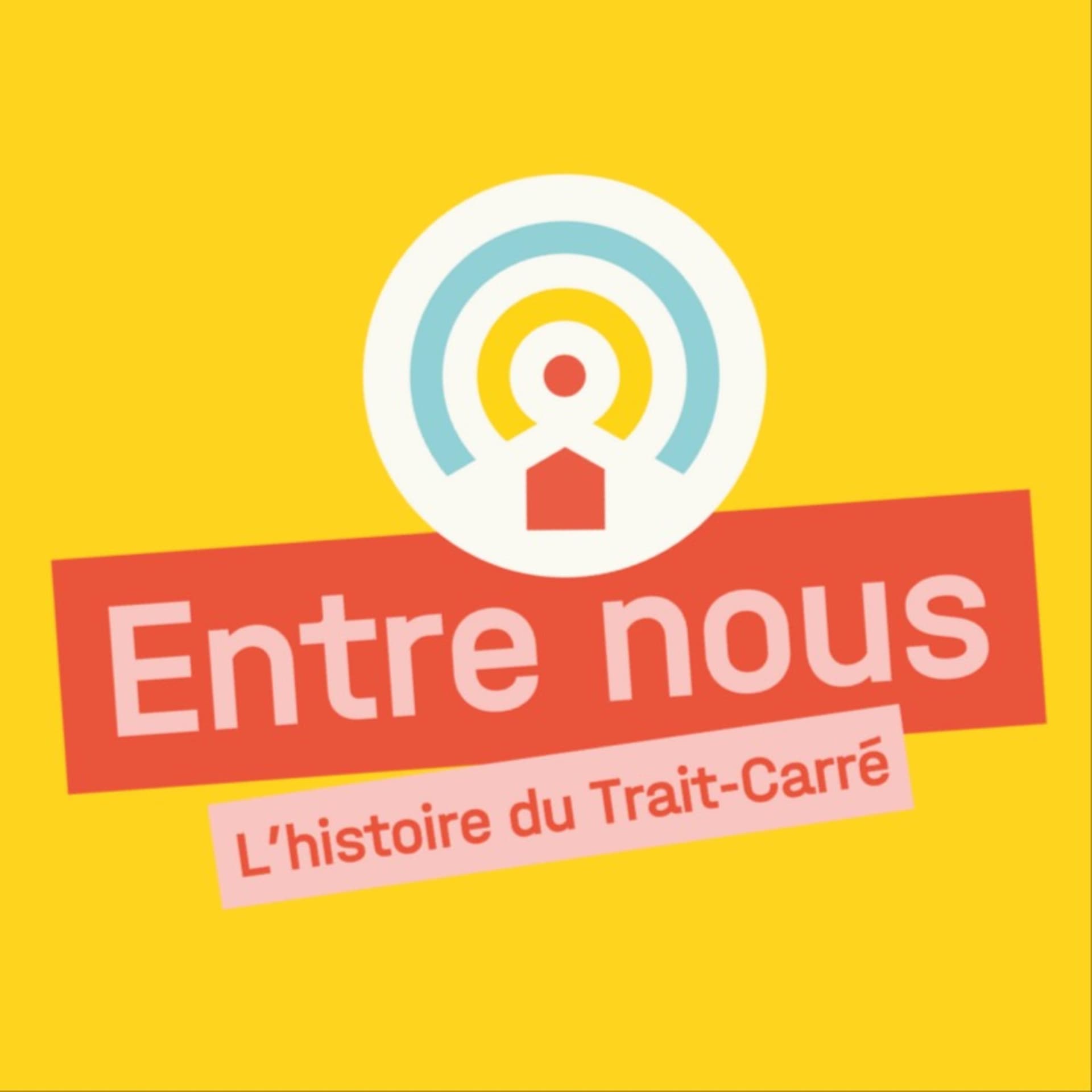 Entre nous : l’histoire du Trait-Carré - Podcasts