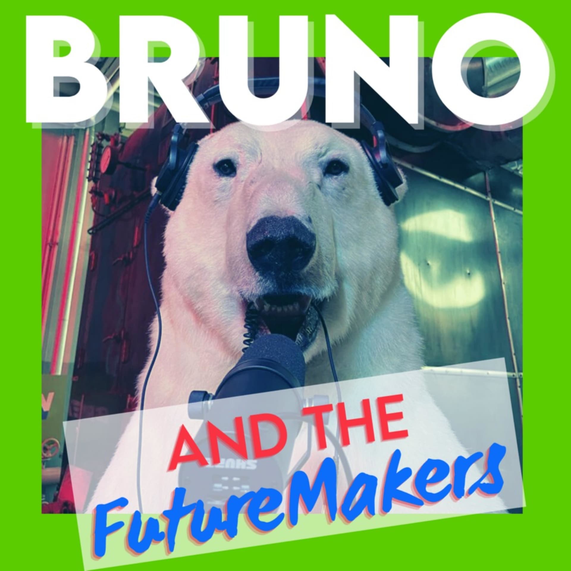 Bruno And The FutureMakers - Podcasts