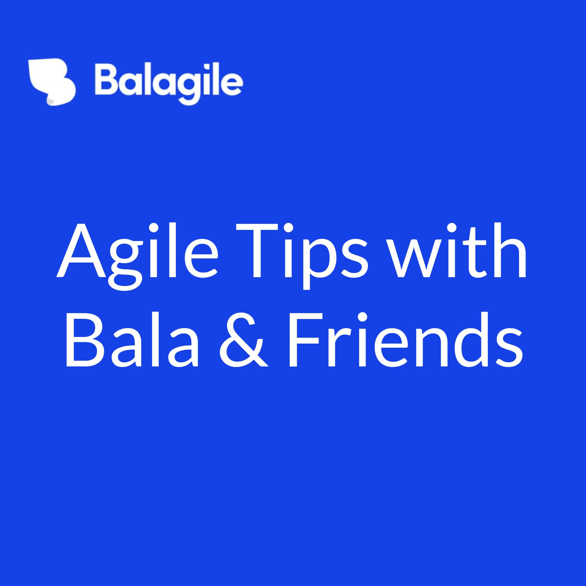 Agile Tips with Bala & Friends - Podcasts