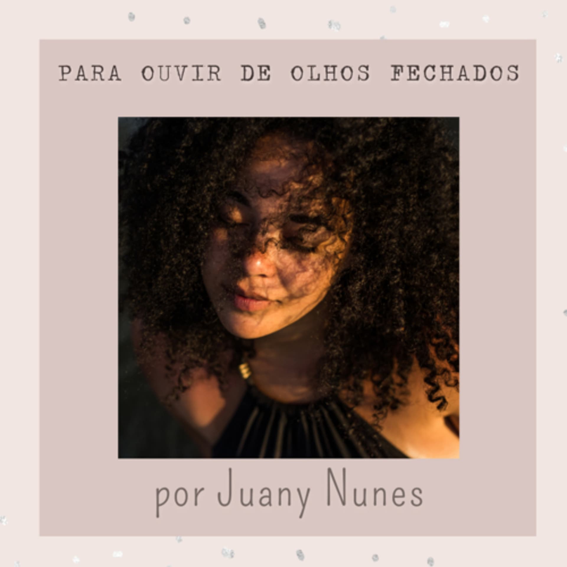 Para ouvir de olhos fechados - por Juany Nunes - Podcasts