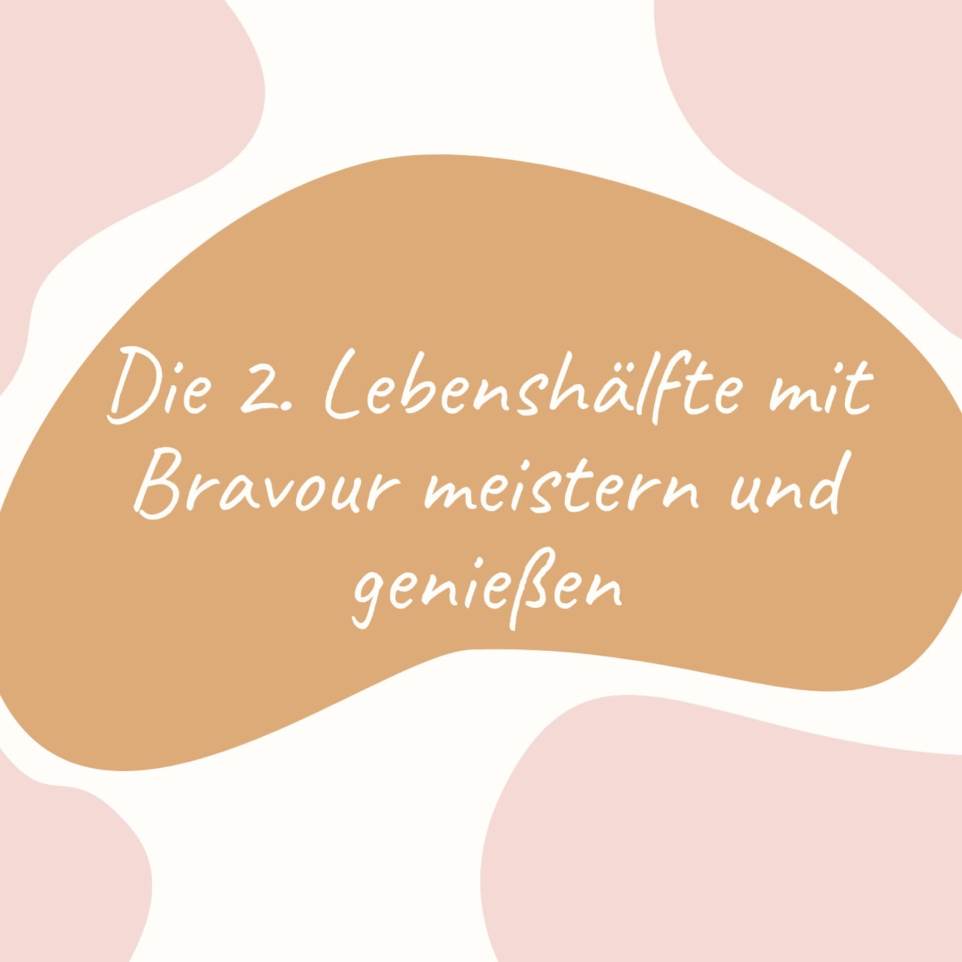 Die 2. Lebenshälfte mit Bravour meistern und genießen - Podcasts