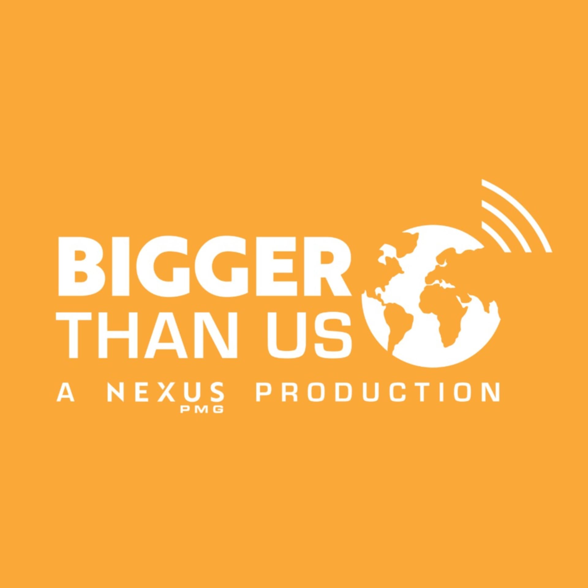 Bigger Than Us - Podcasts